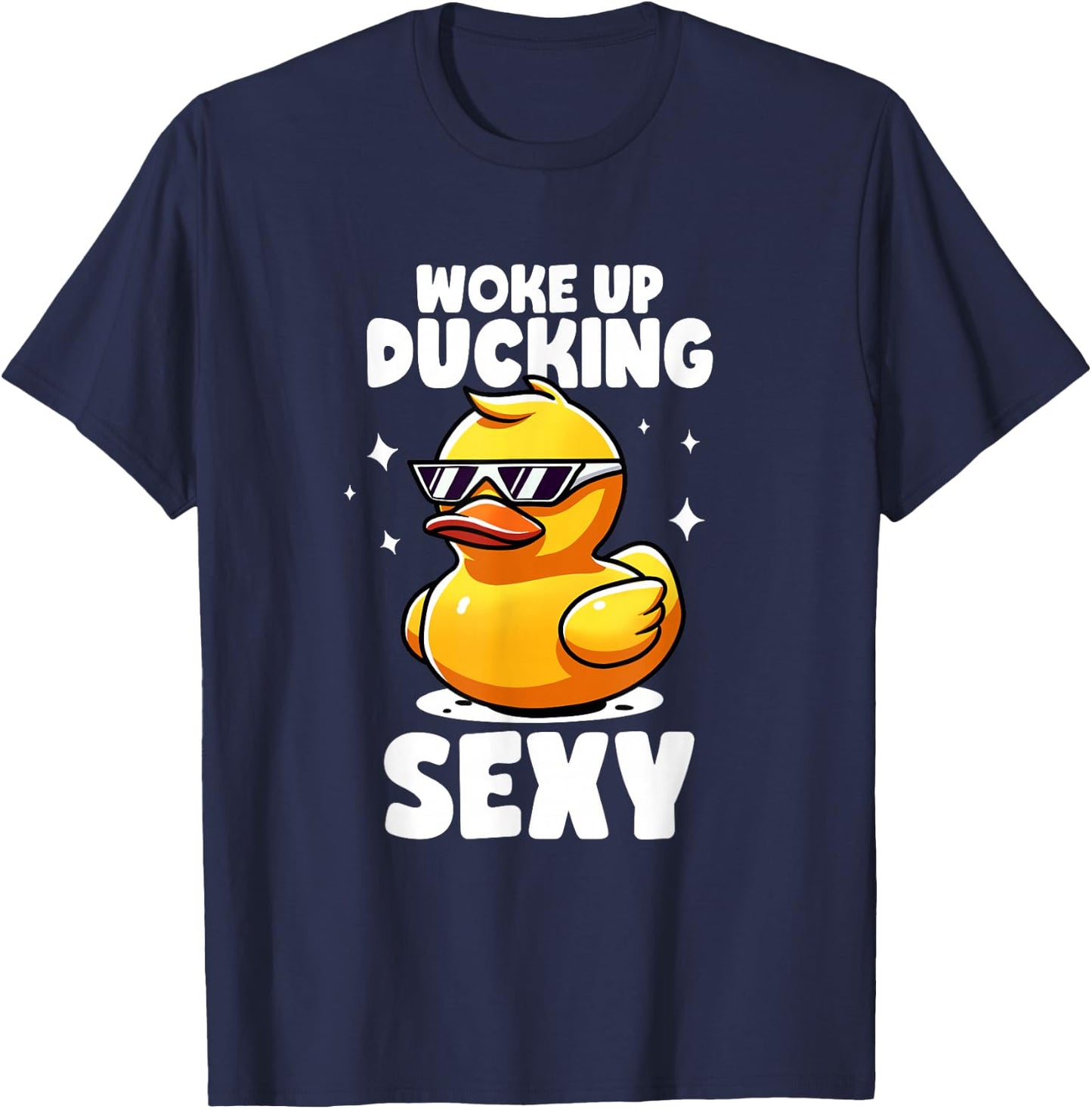 Woke Up Ducking Sexy As Hell Again Irony And Sarcasm Ducks T-Shirt - T-Shirt | Navy