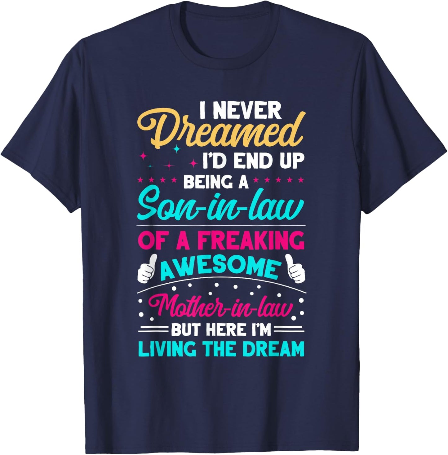 I Never Dreamed I'd End Up Being A Son In Law Awesome Gifts T-Shirt - T-Shirt | Navy