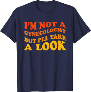 I'm Not A Gynecologist But I'll Take A Look T-Shirt - T-Shirt | Navy