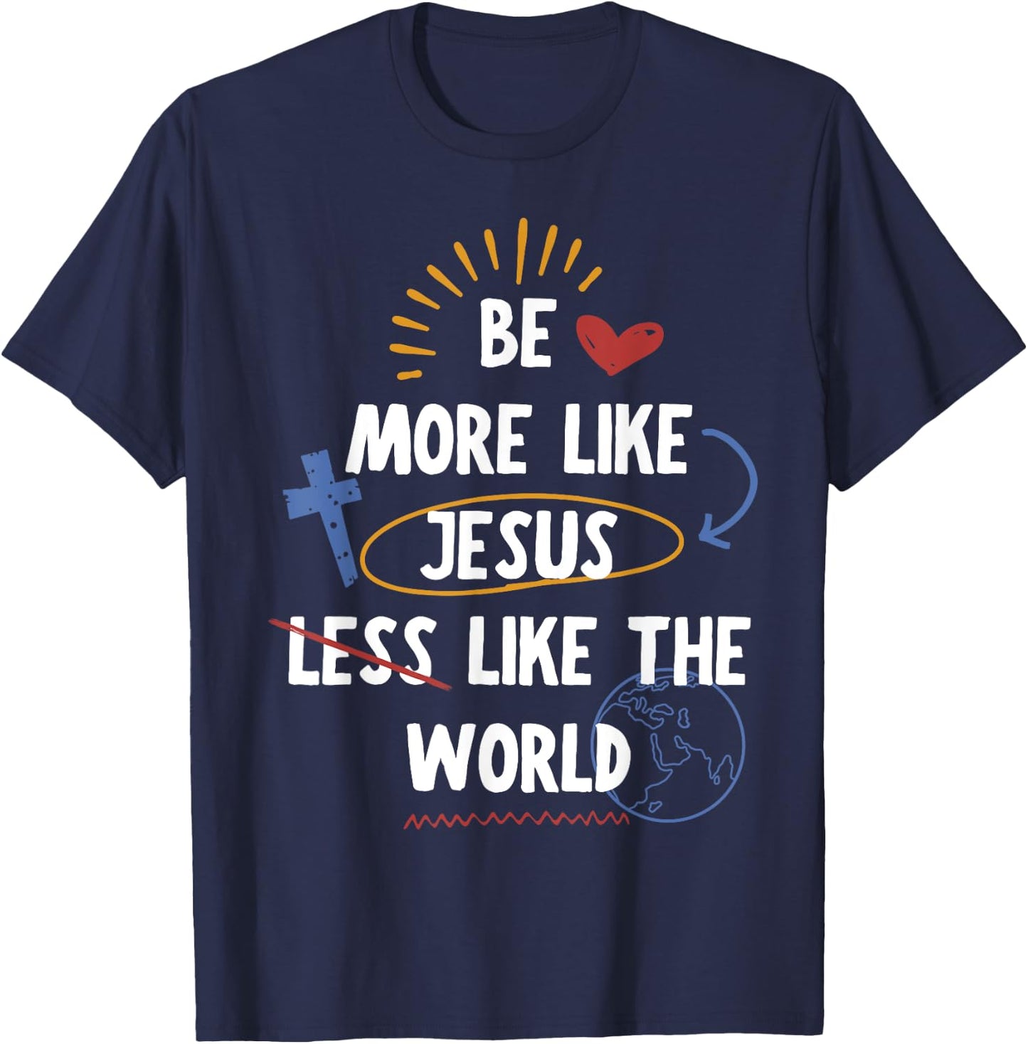 Be More like Jesus Less Like The World T-Shirt - T-Shirt | Navy