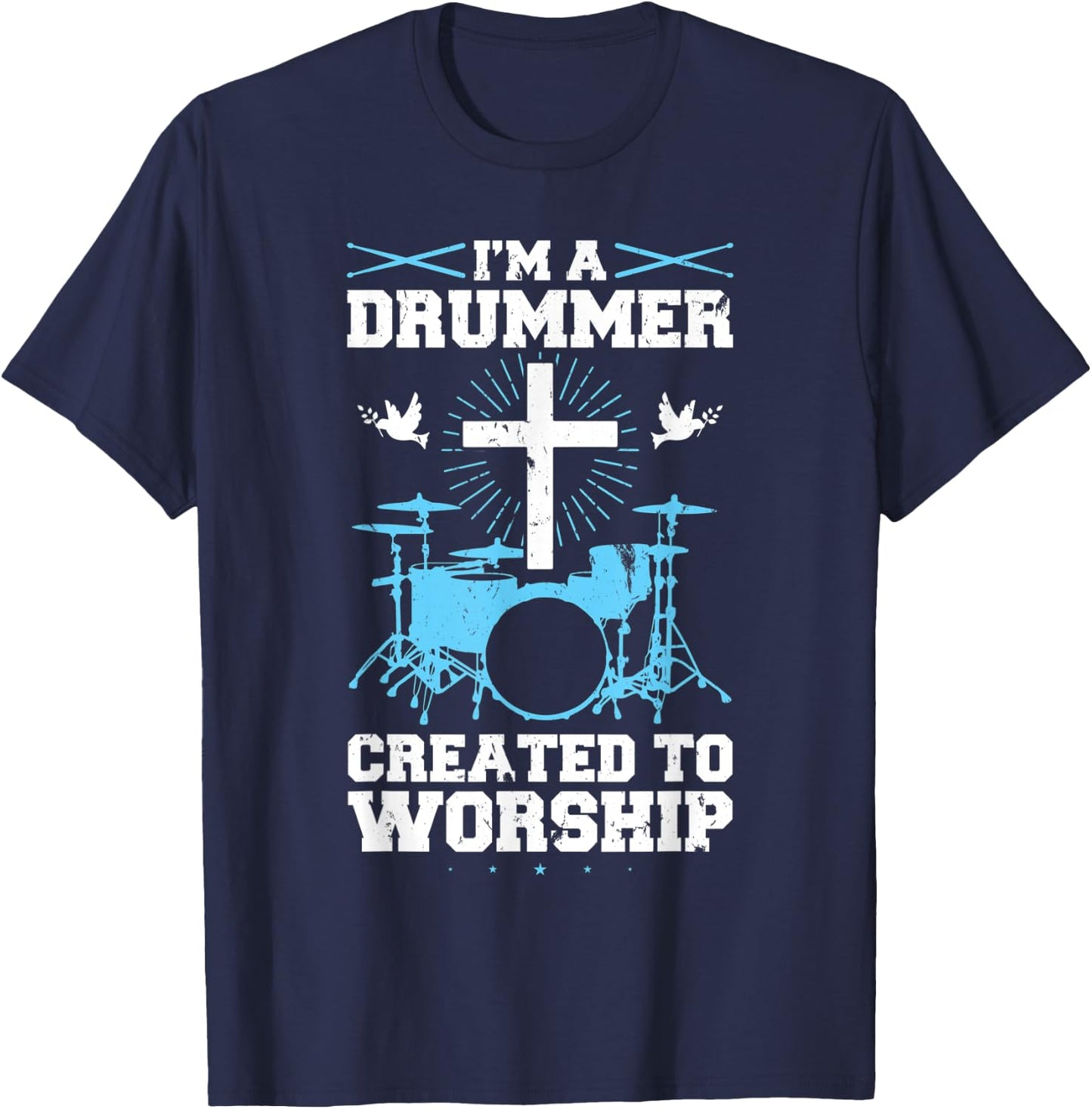 I'm A Drummer Created To Worship Drummer T-Shirt - T-Shirt | Navy