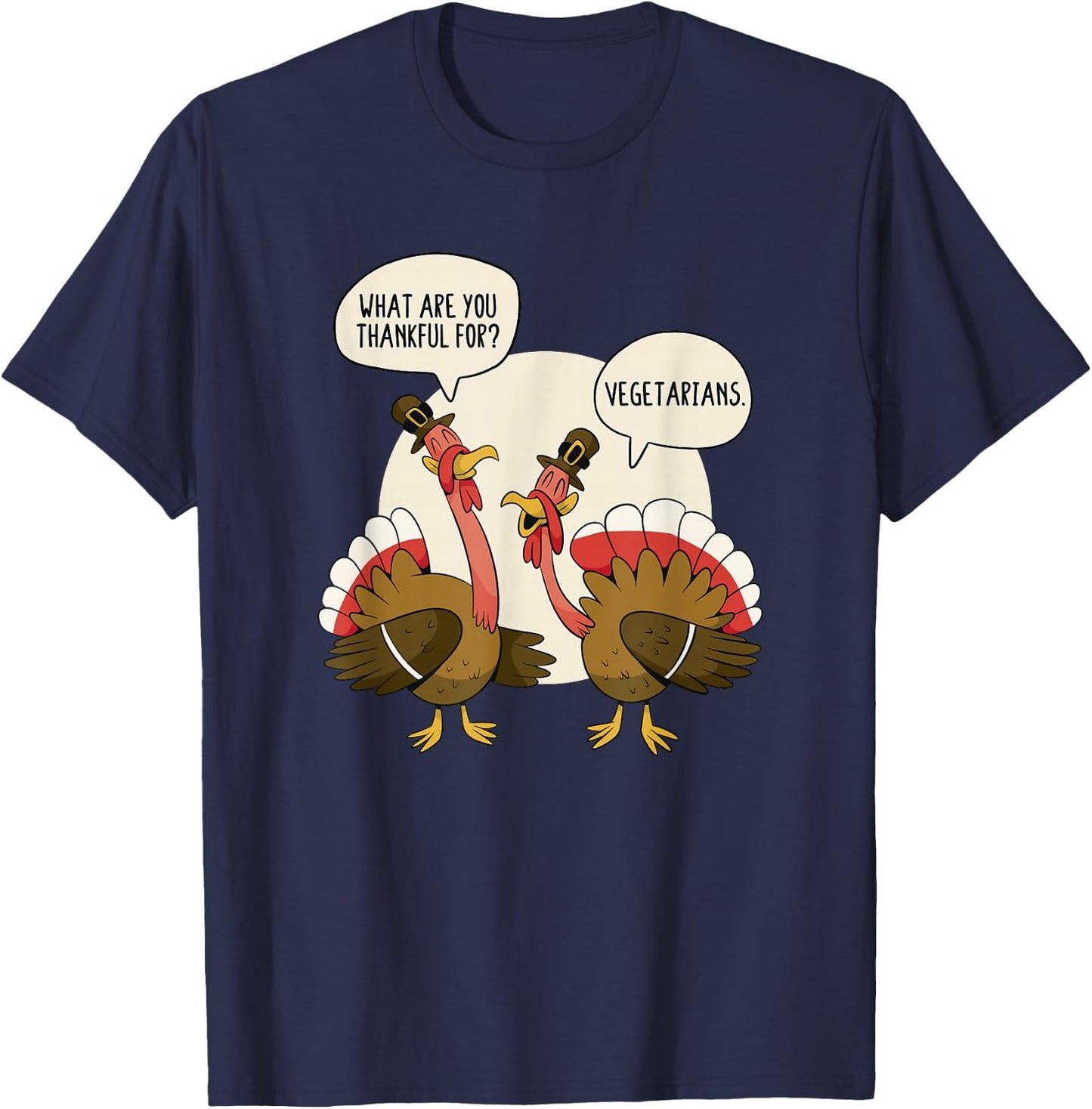 What Are You Thankful For Vegetarians Turkeys Talking Vegan T-Shirt - T-Shirt | Navy