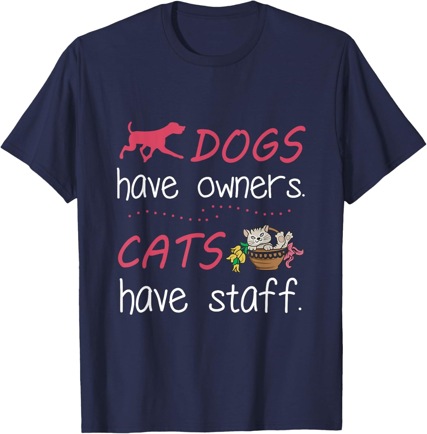 Dogs Have Owners Cats Have Staff for Dog & Cat Lover Men Women T-Shirt - T-Shirt | Navy