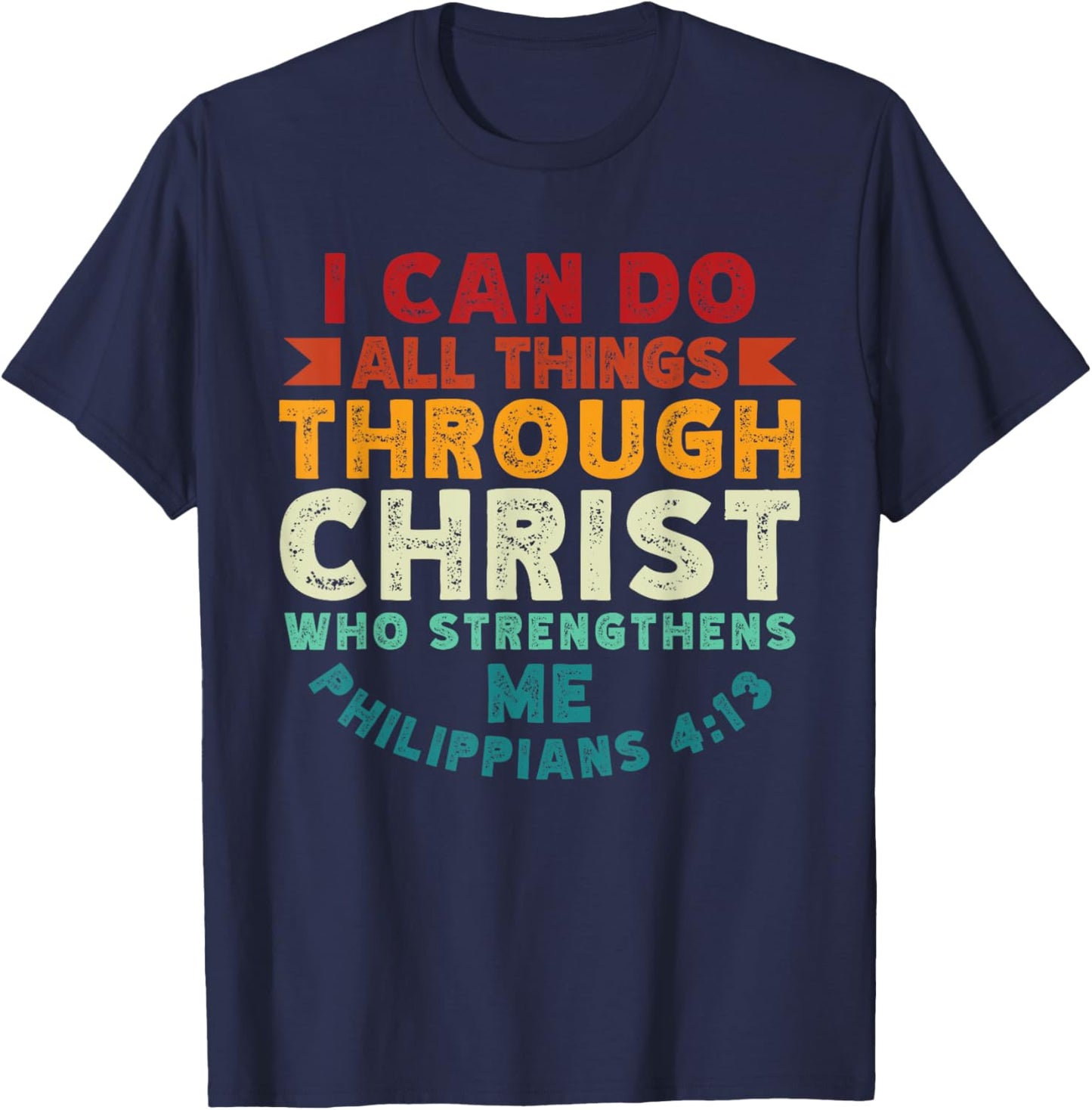 I Can Do All Things Through Christ Philippians 4:13 Religion T-Shirt - T-Shirt | Navy