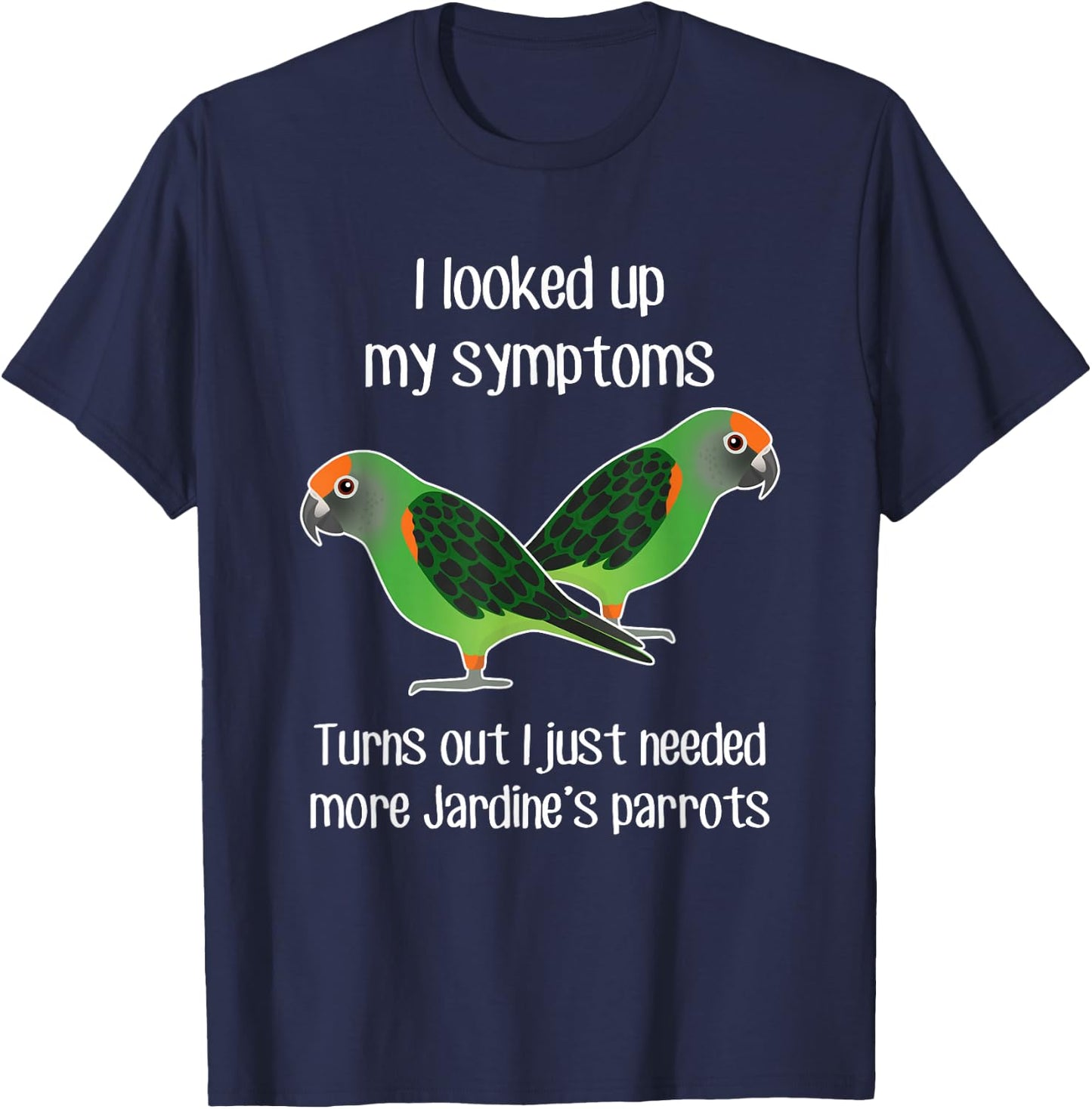 Need Jardine's Parrot, Funny Cute Pet Bird Mom Poicephalus T-Shirt - T-Shirt | Navy