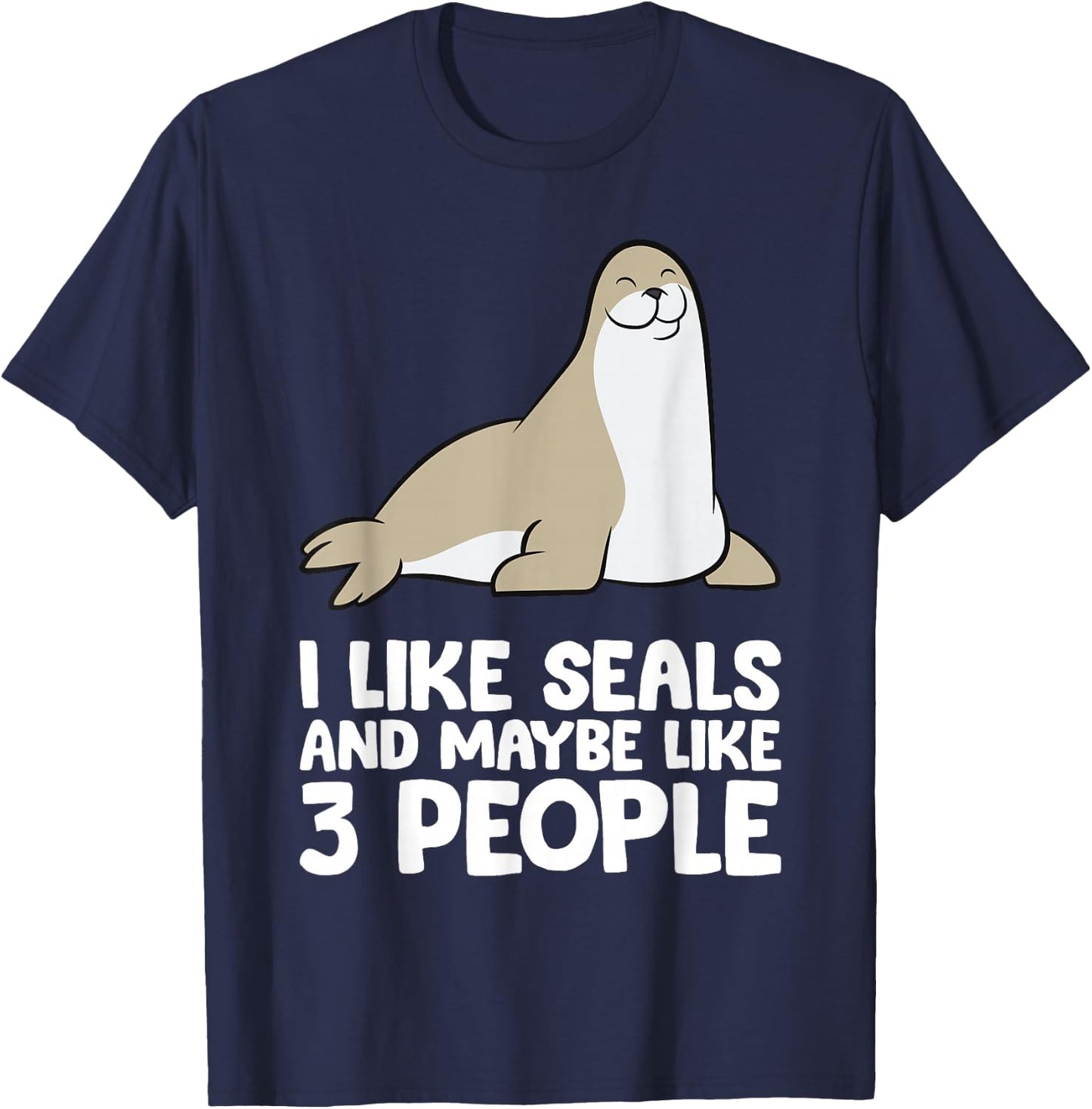 I Like Seals And Maybe Like 3 People Funny Seal T-Shirt - T-Shirt | Navy