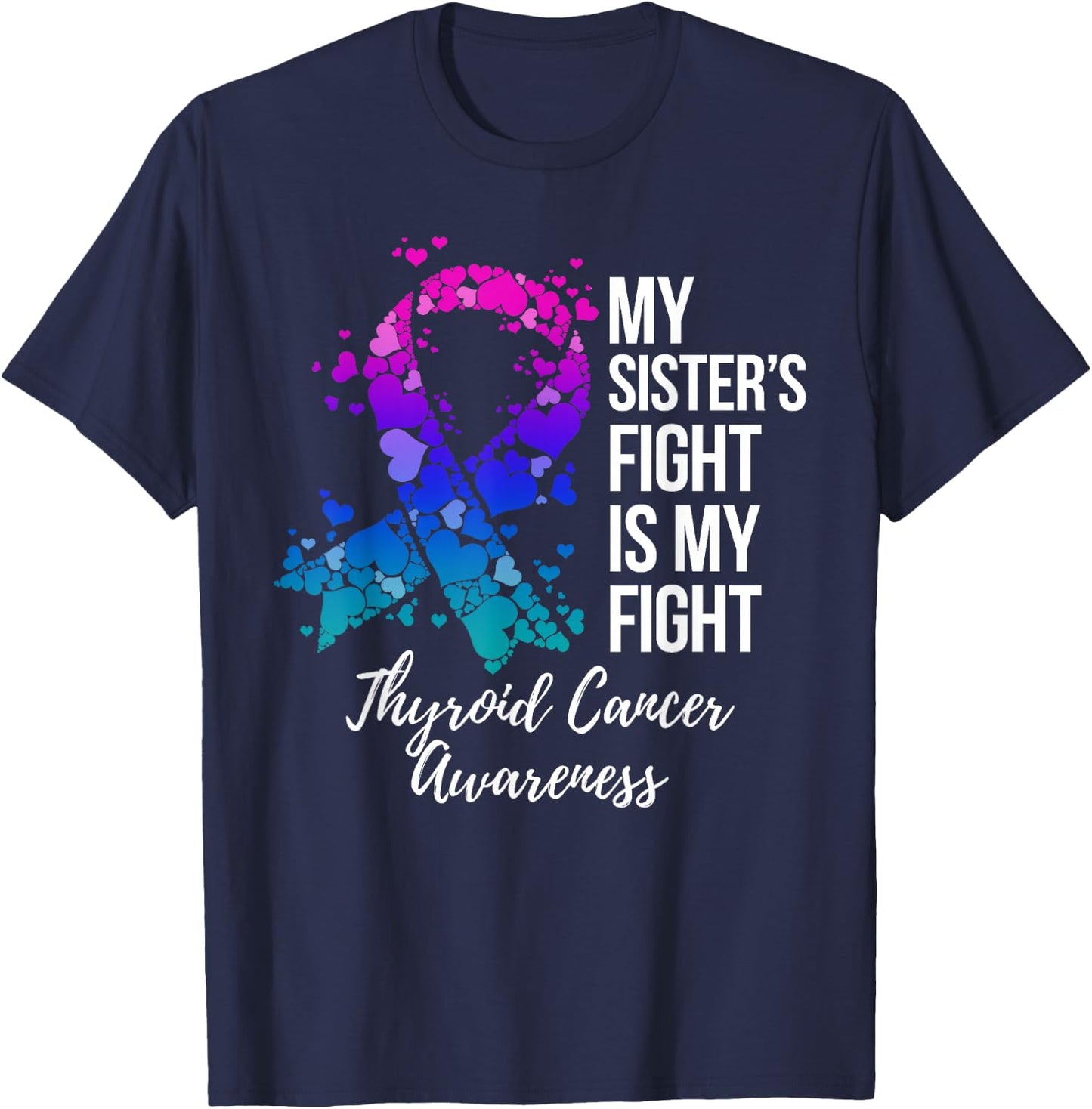 My Sister’s Fight Is My Fight Thyroid Cancer Awareness T-Shirt - T-Shirt | Navy
