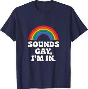 Sounds Gay, I'm In. - Rainbow Lgbtq Pride Queer T-Shirt - T-Shirt | Navy