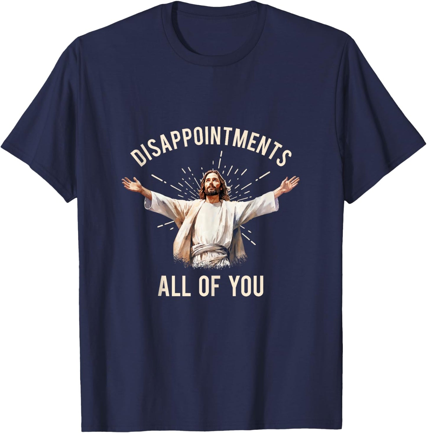 Jesus Disappointments All Of You T-Shirt - T-Shirt | Navy