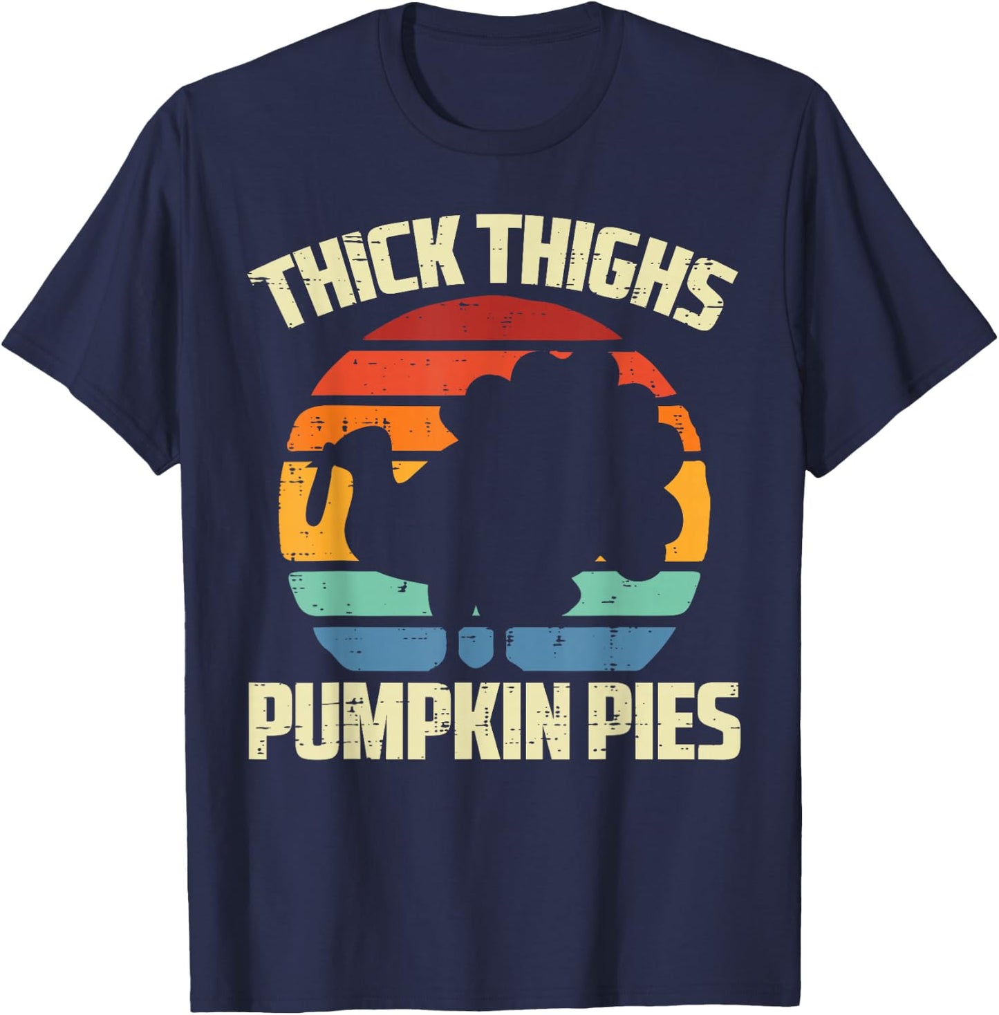 Thanksgiving Thick Thighs Pumpkin Pies Funny Fall Women Men T-Shirt - T-Shirt | Navy