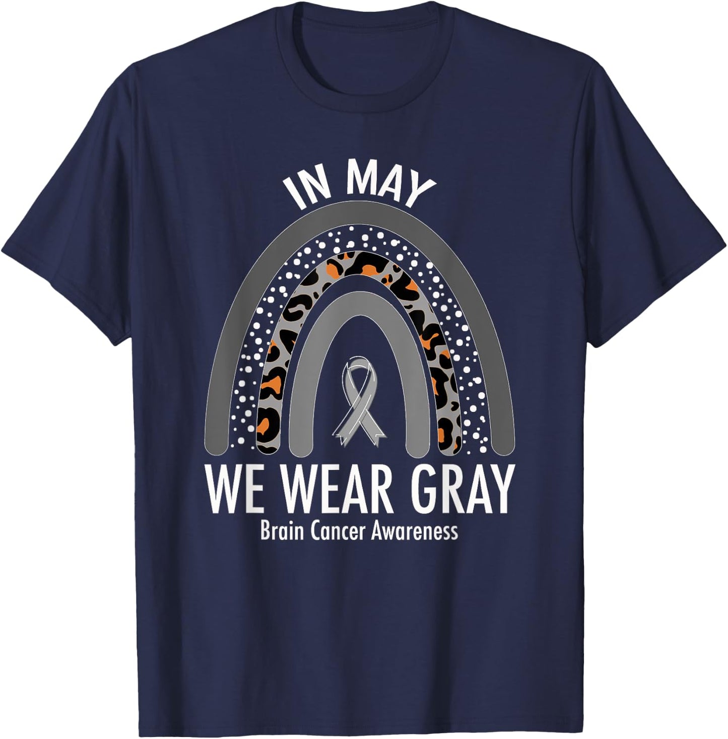 Rainbow In May We Wear Gray Brain Cancer Awareness Month T-Shirt - T-Shirt | Navy