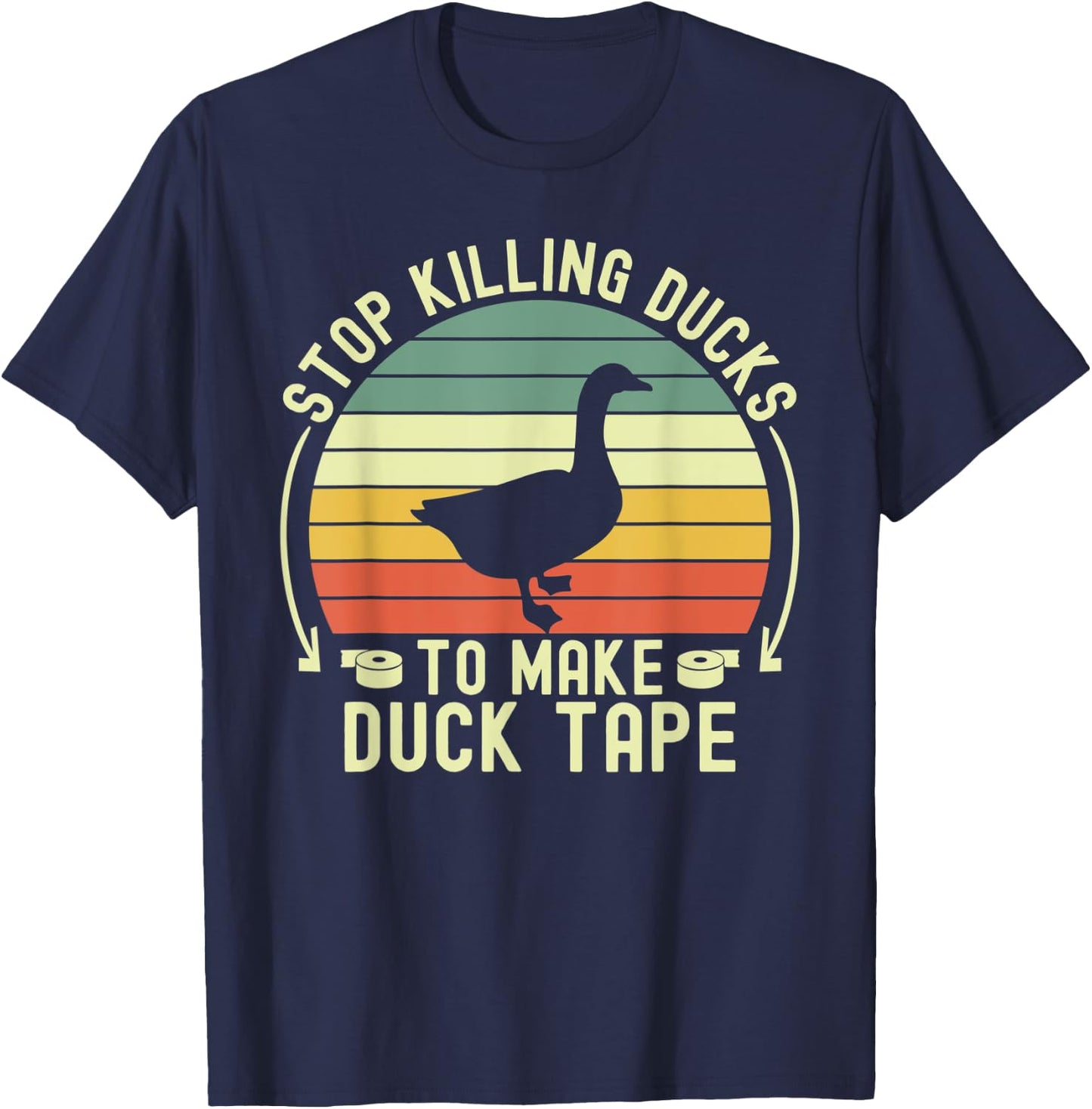 Stop Killing Ducks To Make Duck Tape Fake Protest Sign Funny T-Shirt - T-Shirt | Navy