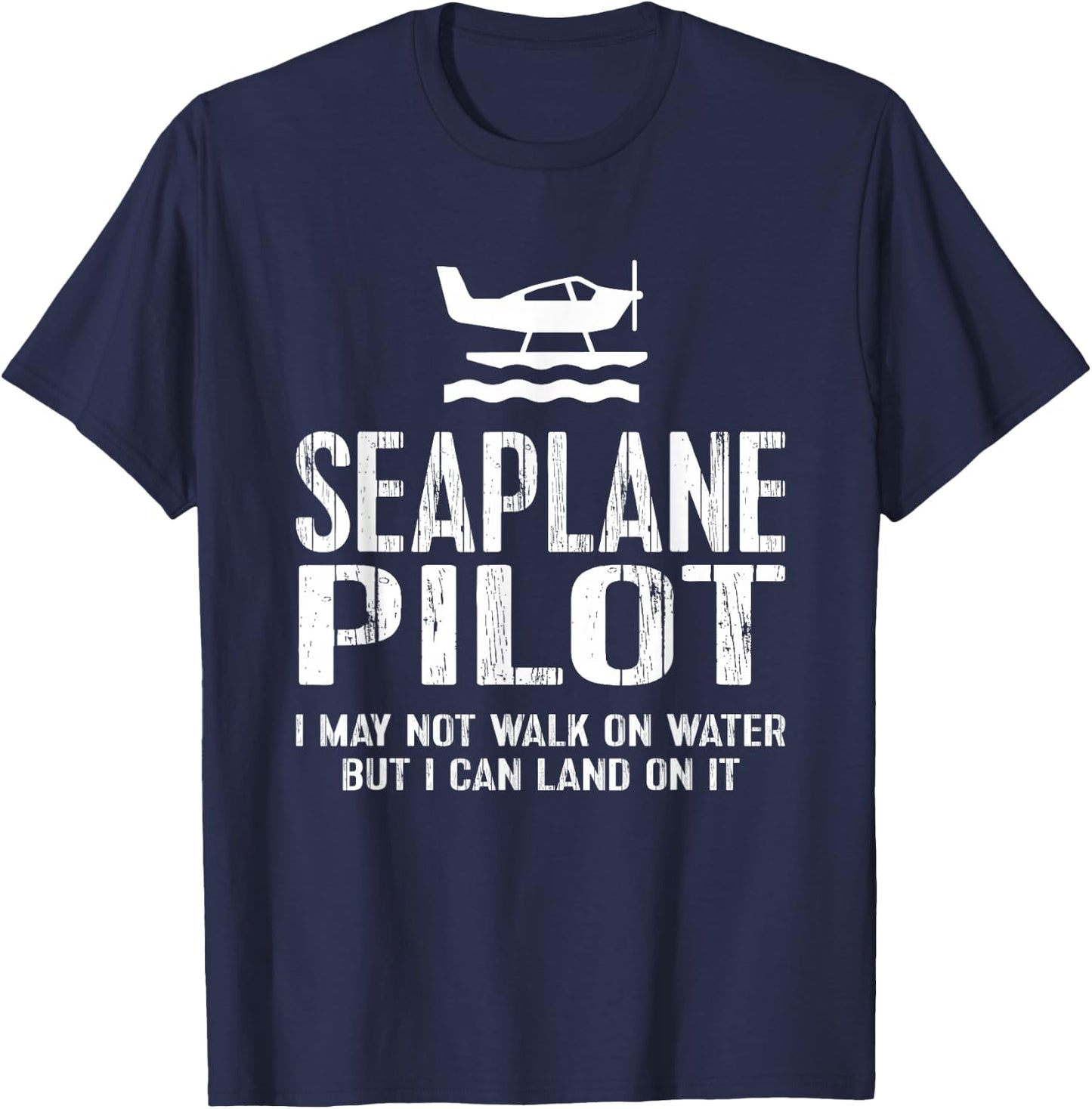 Seaplane Pilot - Can Land T-Shirt - T-Shirt | Navy
