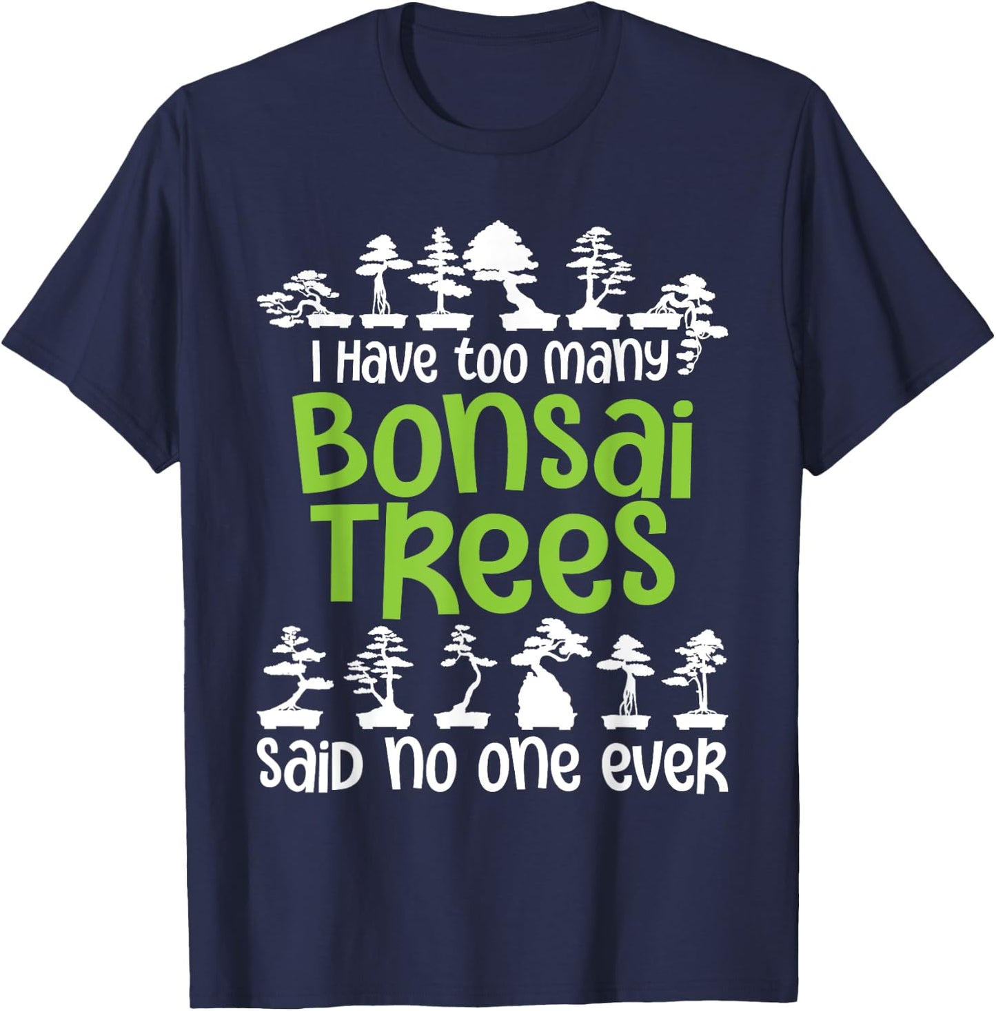 I Have Too Many Bonsai Trees - Tree Lover Gardener Japanese T-Shirt - T-Shirt | Navy