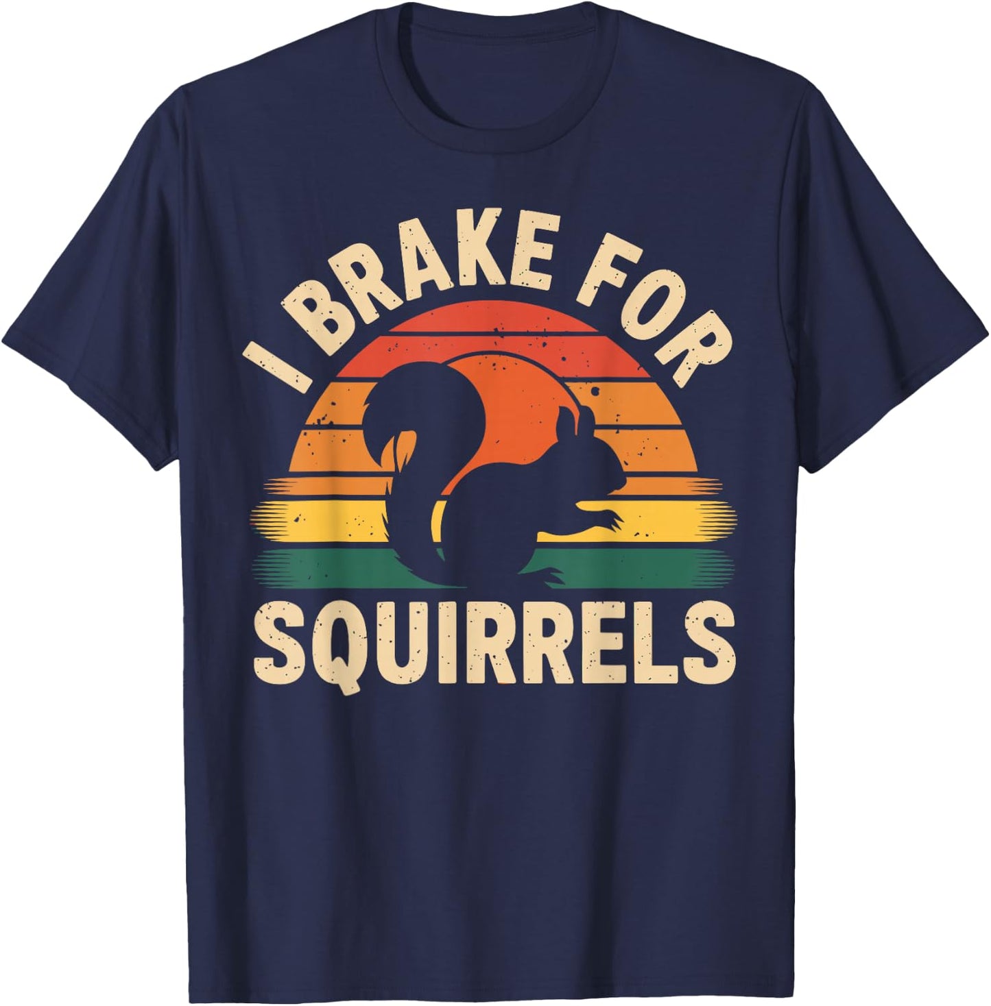 I Brake for Squirrels Funny Squirrel Lover T-Shirt - T-Shirt | Navy