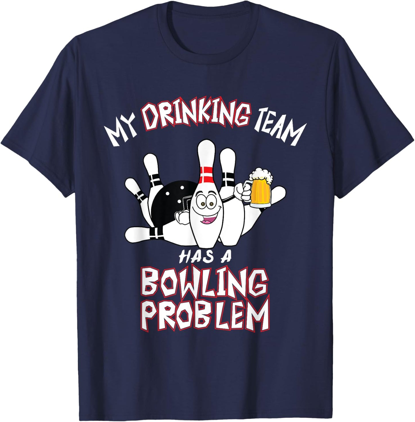 My Drinking Team Has A Bowling Problem Funny Dad Beer Strike T-Shirt - T-Shirt | Navy