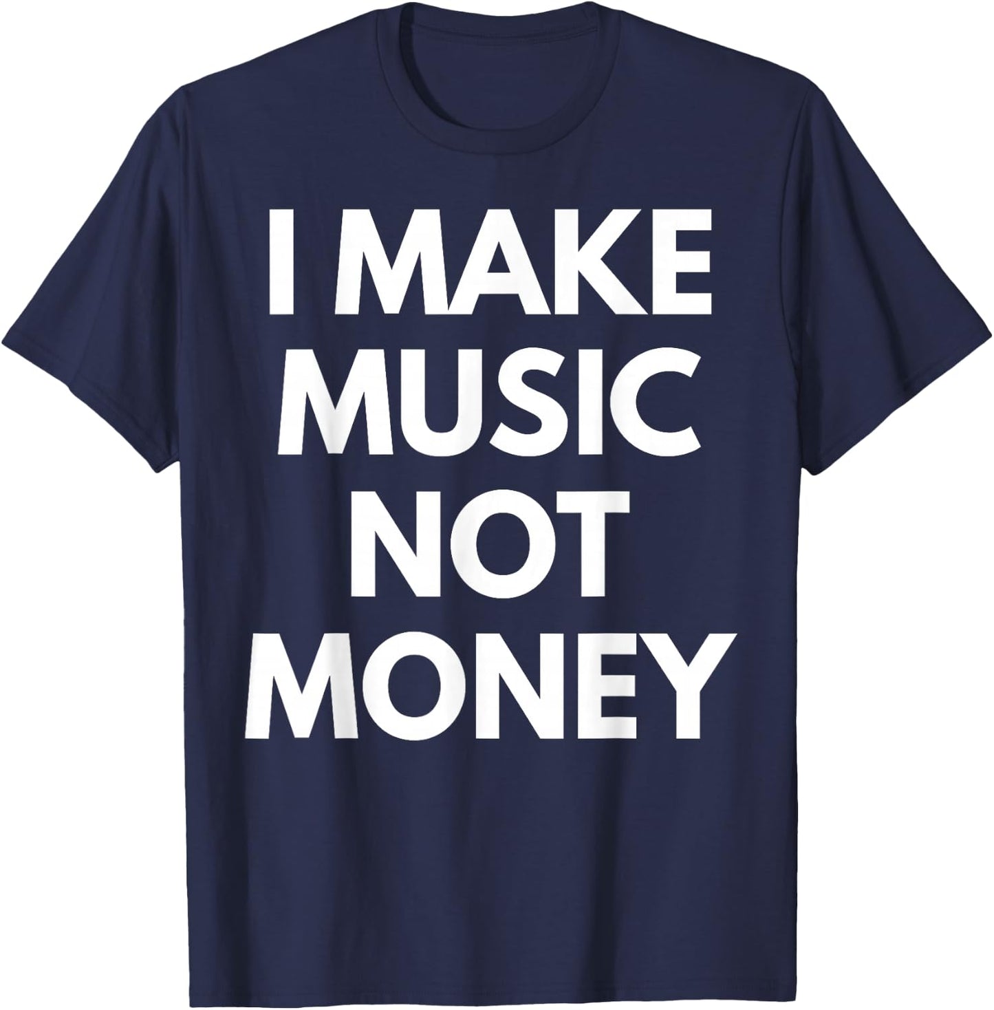 I Make music Not Money T-Shirt - T-Shirt | Navy