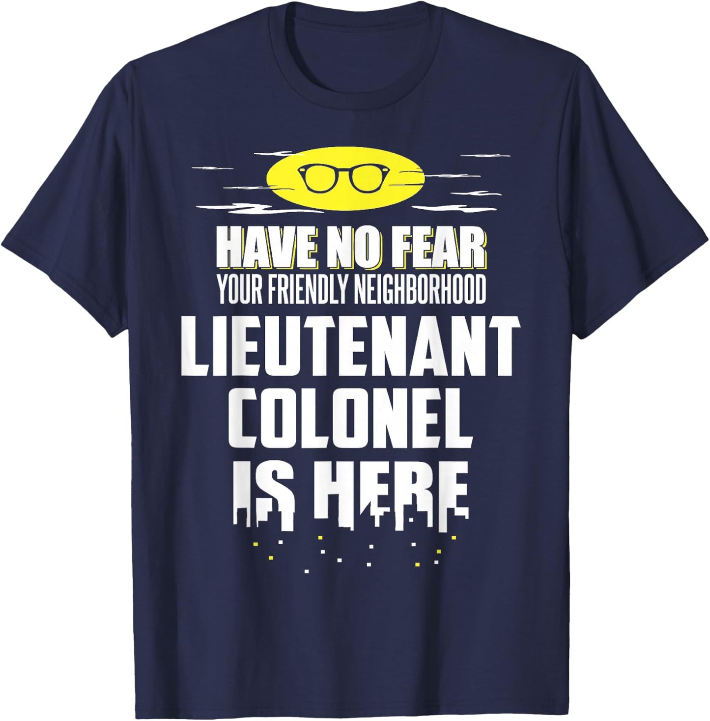 Funny Lieutenant Colonel Shirt - Have No Fear, I'm Here! T-Shirt - T-Shirt | Navy