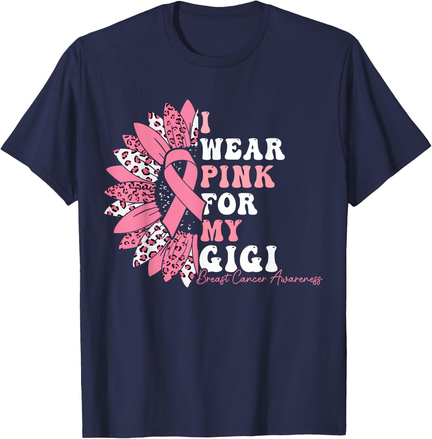 I Wear Pink For My Gigi Breast Cancer Warrior Pink Ribbon T-Shirt - T-Shirt | Navy