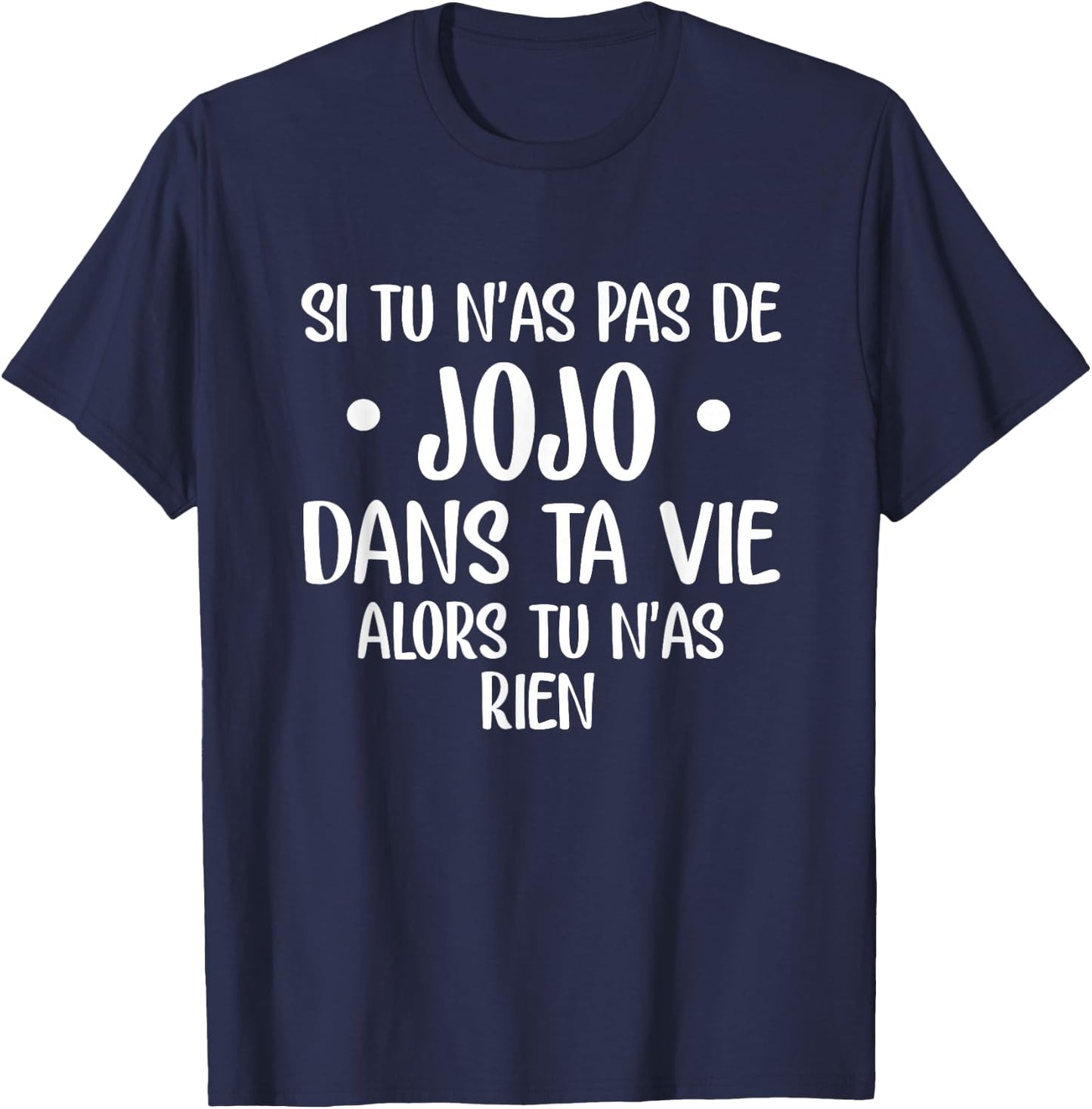 If you have no jojo in your life then you have nothing , Black, S T-Shirt - T-Shirt | Navy
