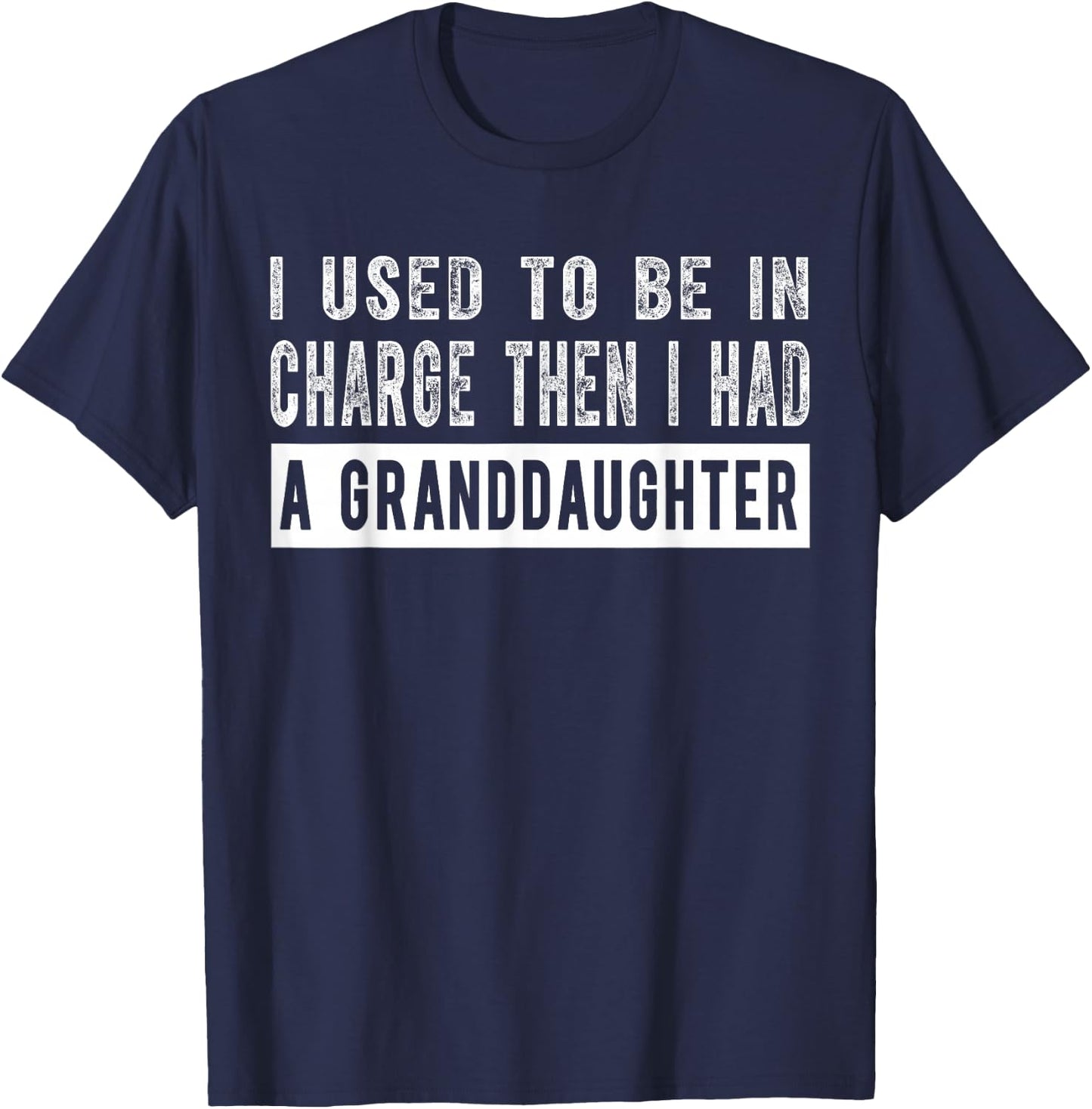 I Used to Be in Charge Then I Had A Granddaughter T-Shirt - T-Shirt | Navy