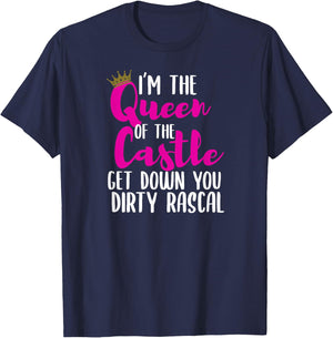 I’m The Queen of The Castle Get Down You Dirty Rascal Small T-Shirt - T-Shirt | Navy