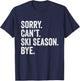 Sorry can't ski season bye Funny Skiing Winter Sports Lover T-Shirt - T-Shirt | Navy