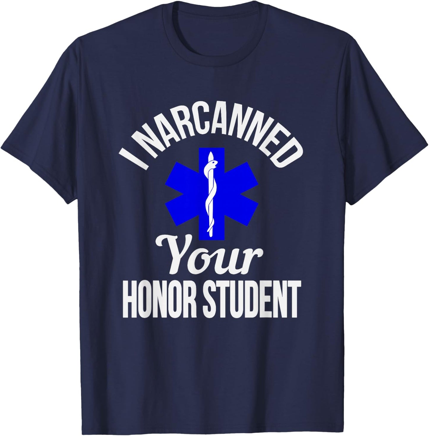 Funny I Narcanned Your Honor Student EMT apparel T-Shirt - T-Shirt | Navy