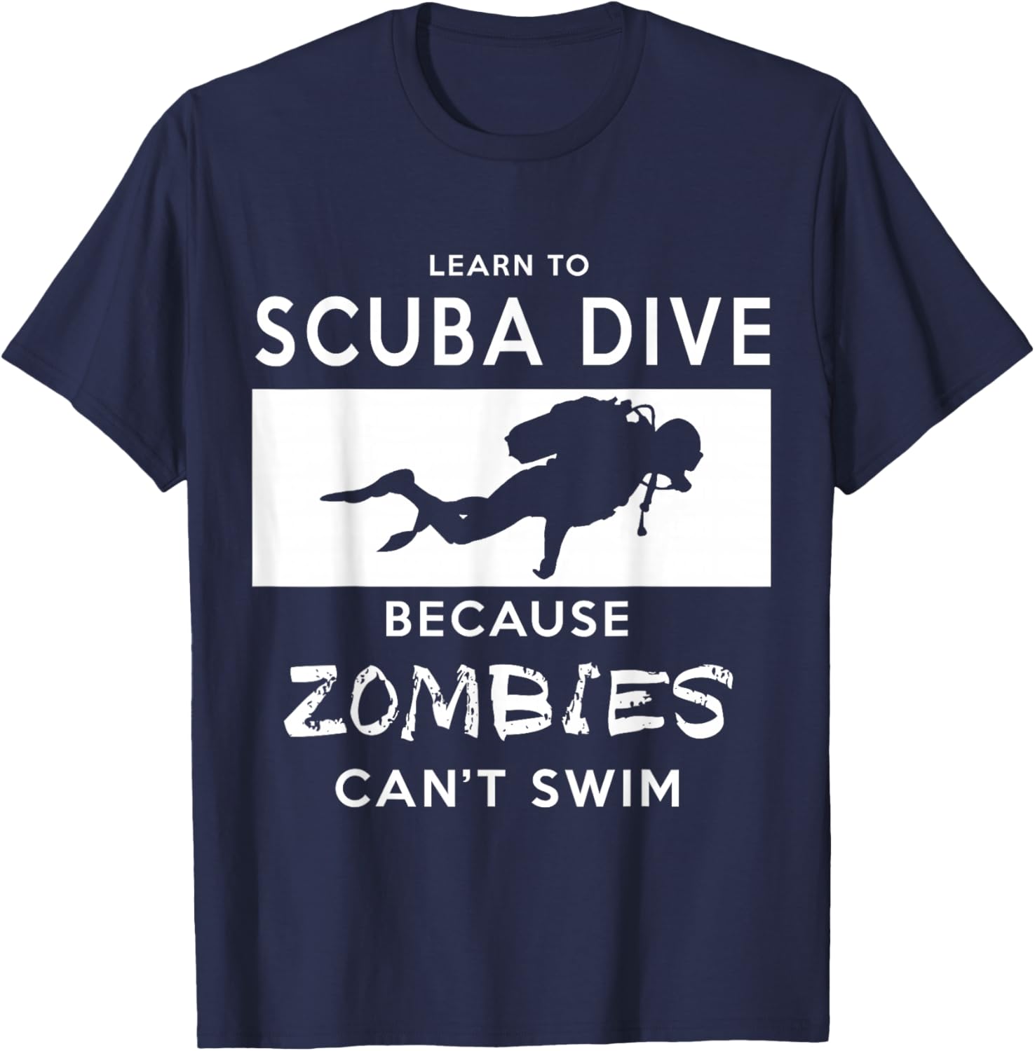 Scuba : Learn To Scuba Dive, Because Zombies Can't T-Shirt - T-Shirt | Navy