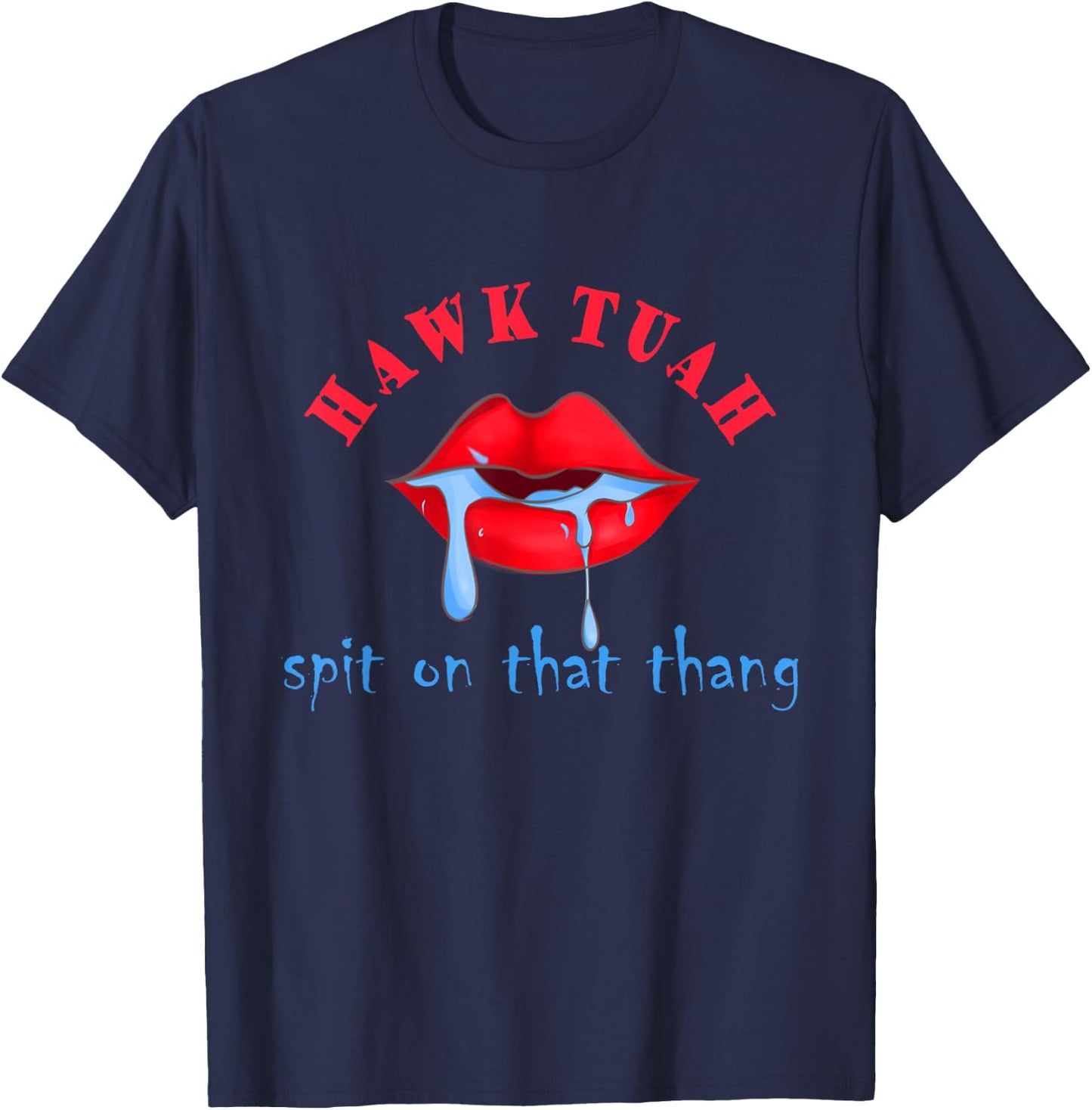 Hawk Tuah 24 Spit On That Thing Funny Red Lips Meme Outfits T-Shirt - T-Shirt | Navy