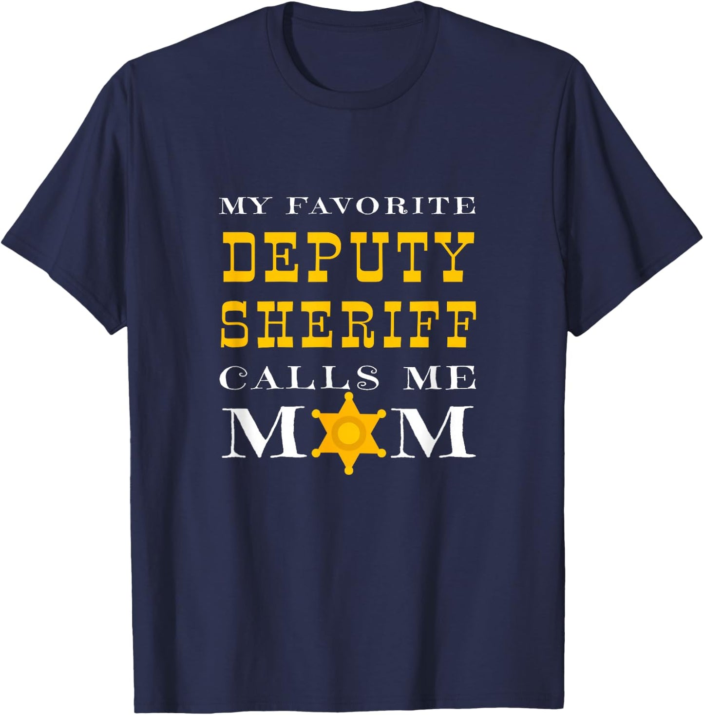 My Favorite Deputy Sheriff Calls Me Mom Proud Mother Badge T-Shirt - T-Shirt | Navy