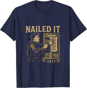 Reformed Theology Nailed It 1517 Martin Luther Design T-Shirt - T-Shirt | Navy