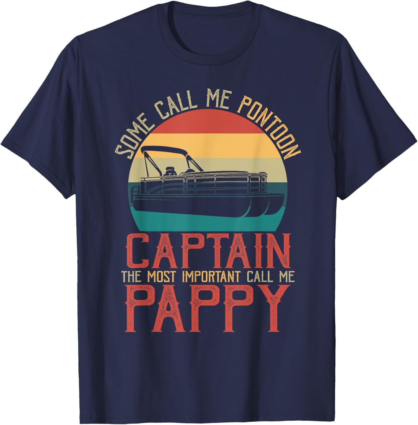 Funny Pontoon Captain The Most Important Call Me Pappy T-Shirt - T-Shirt | Navy