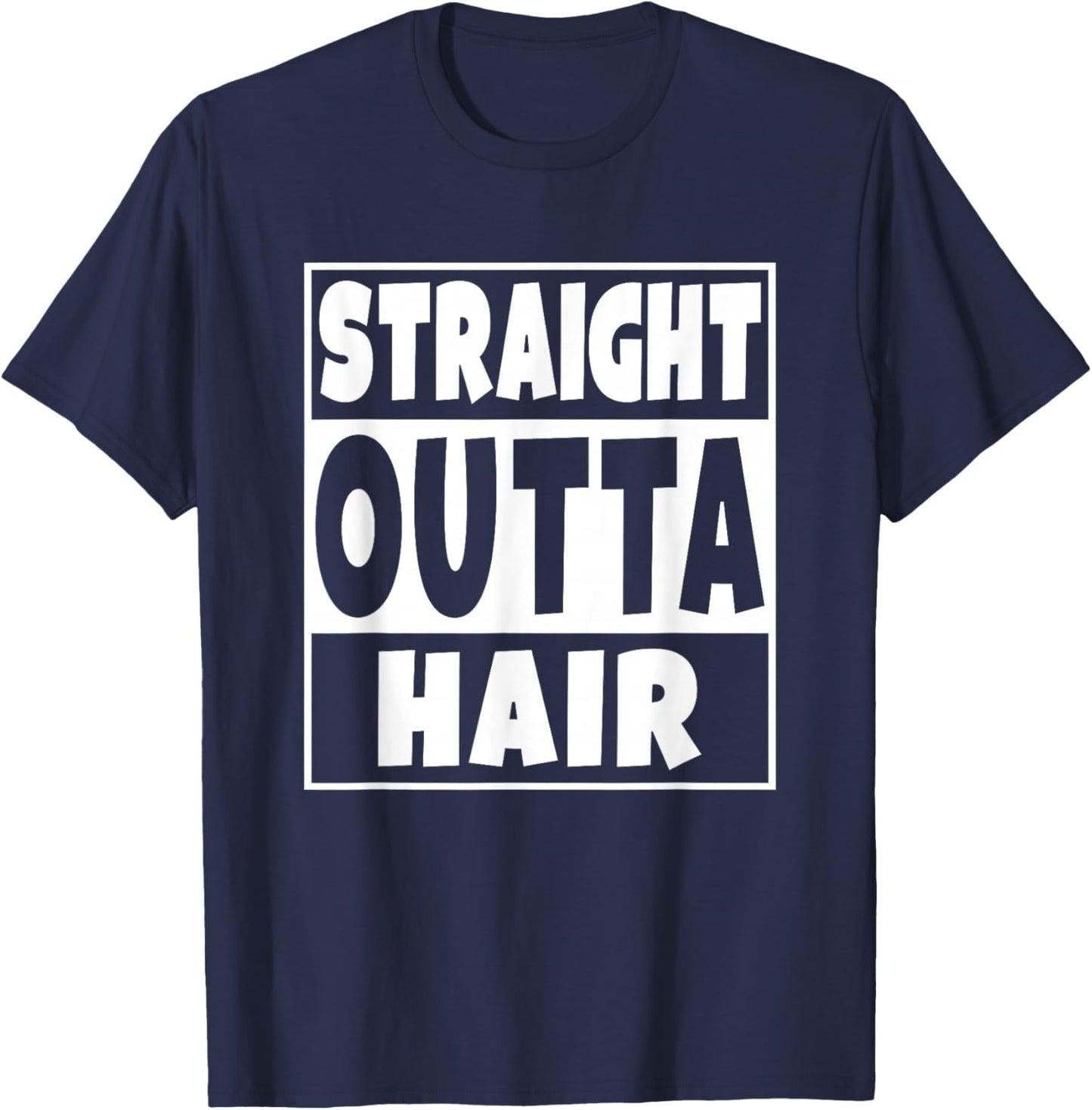 Straight Outta Hair Funny No Hair Gift T-Shirt - T-Shirt | Navy