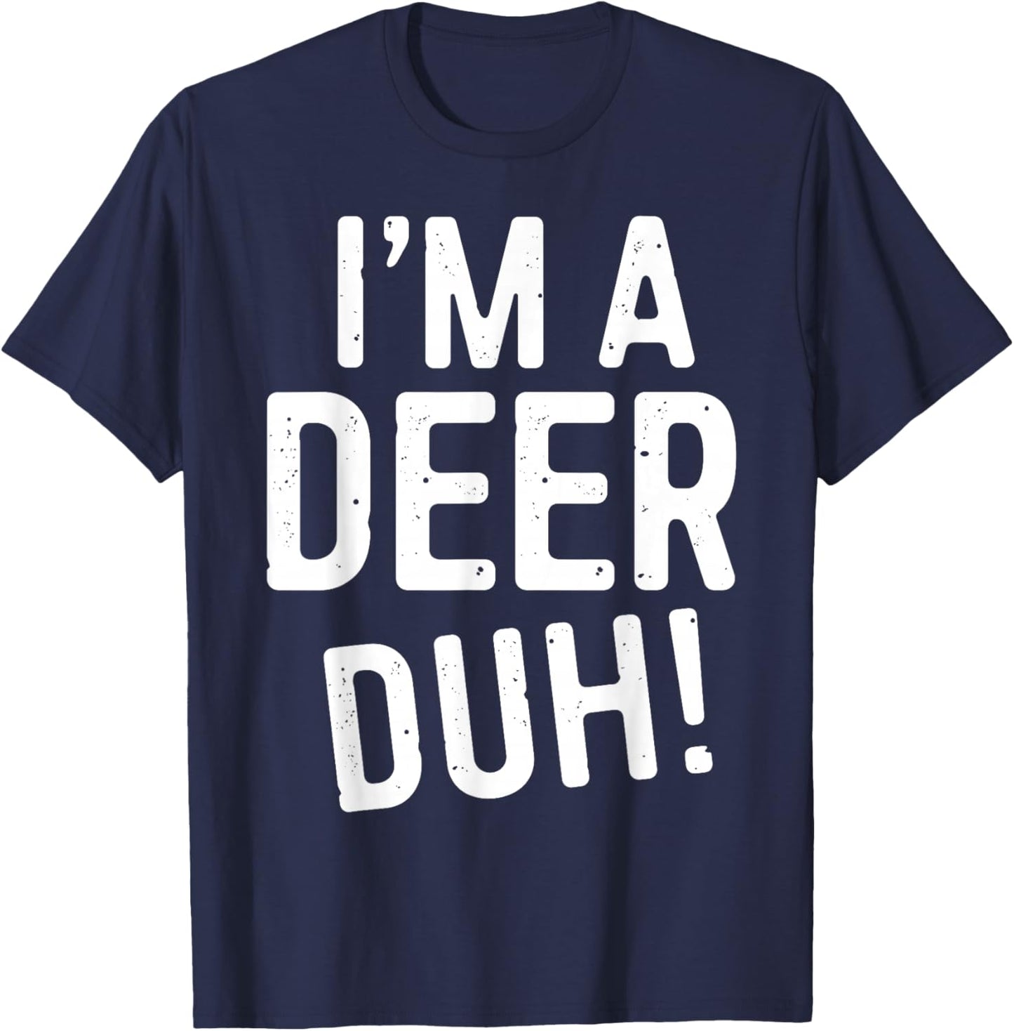 I'm A Deer Duh! Shirt Adult Men Women Kids Deer Costume T-Shirt - T-Shirt | Navy