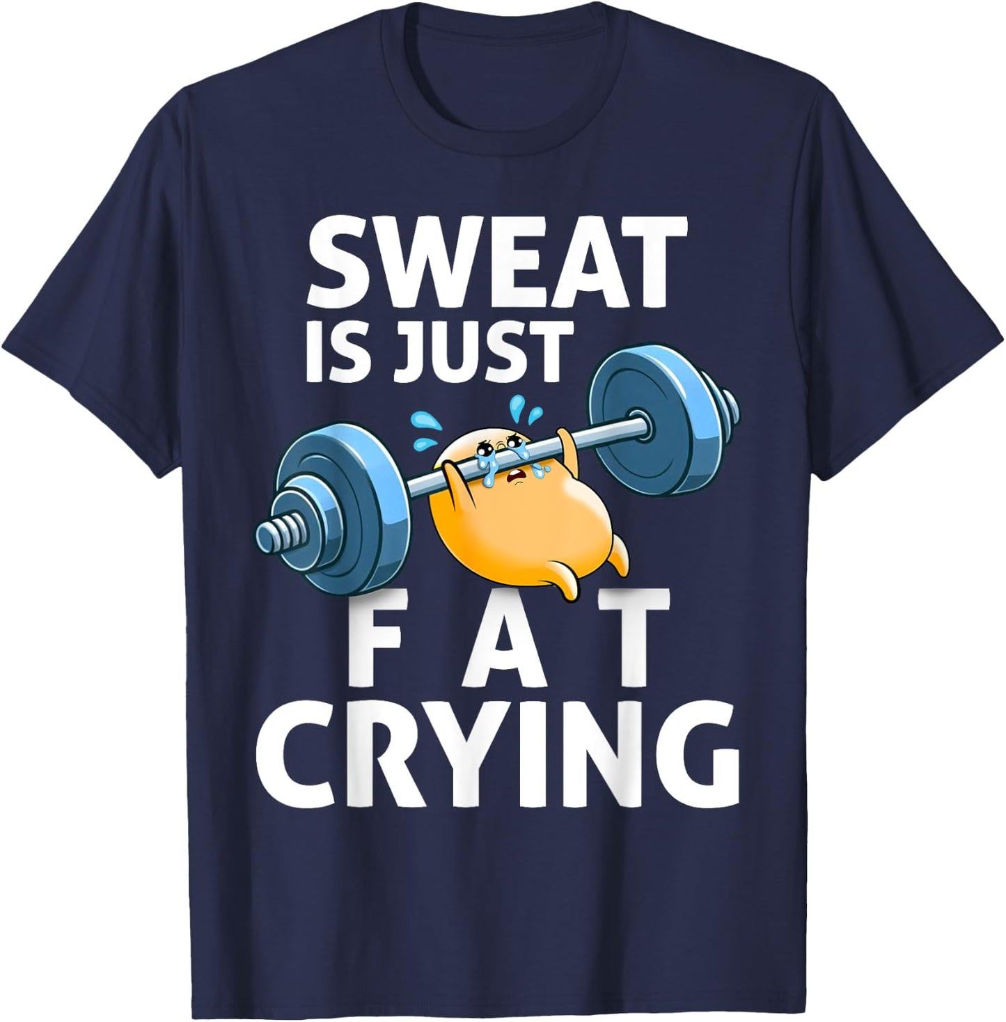 Funny Gym Motivation Sweat is Just Fat Crying T-Shirt - T-Shirt | Navy
