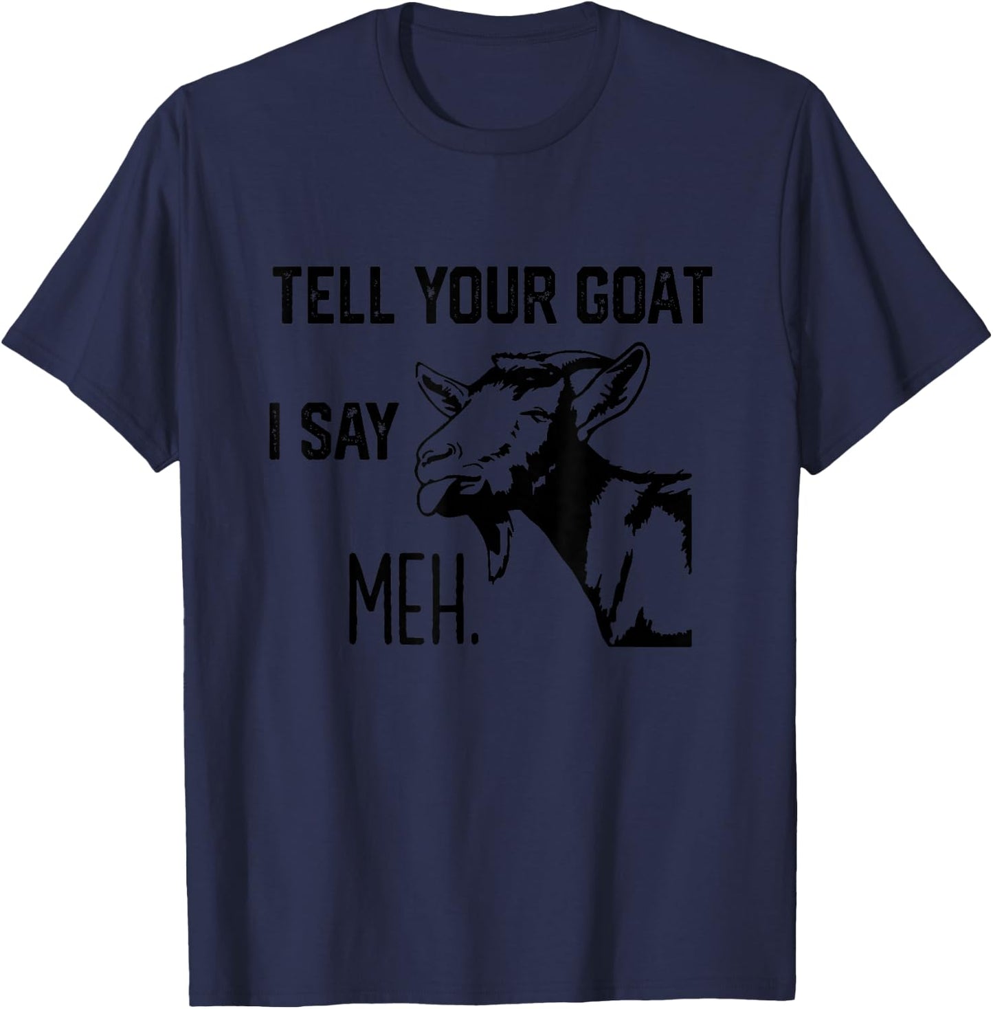 Funny Tell Your Goat i say Meh T-Shirt - T-Shirt | Navy