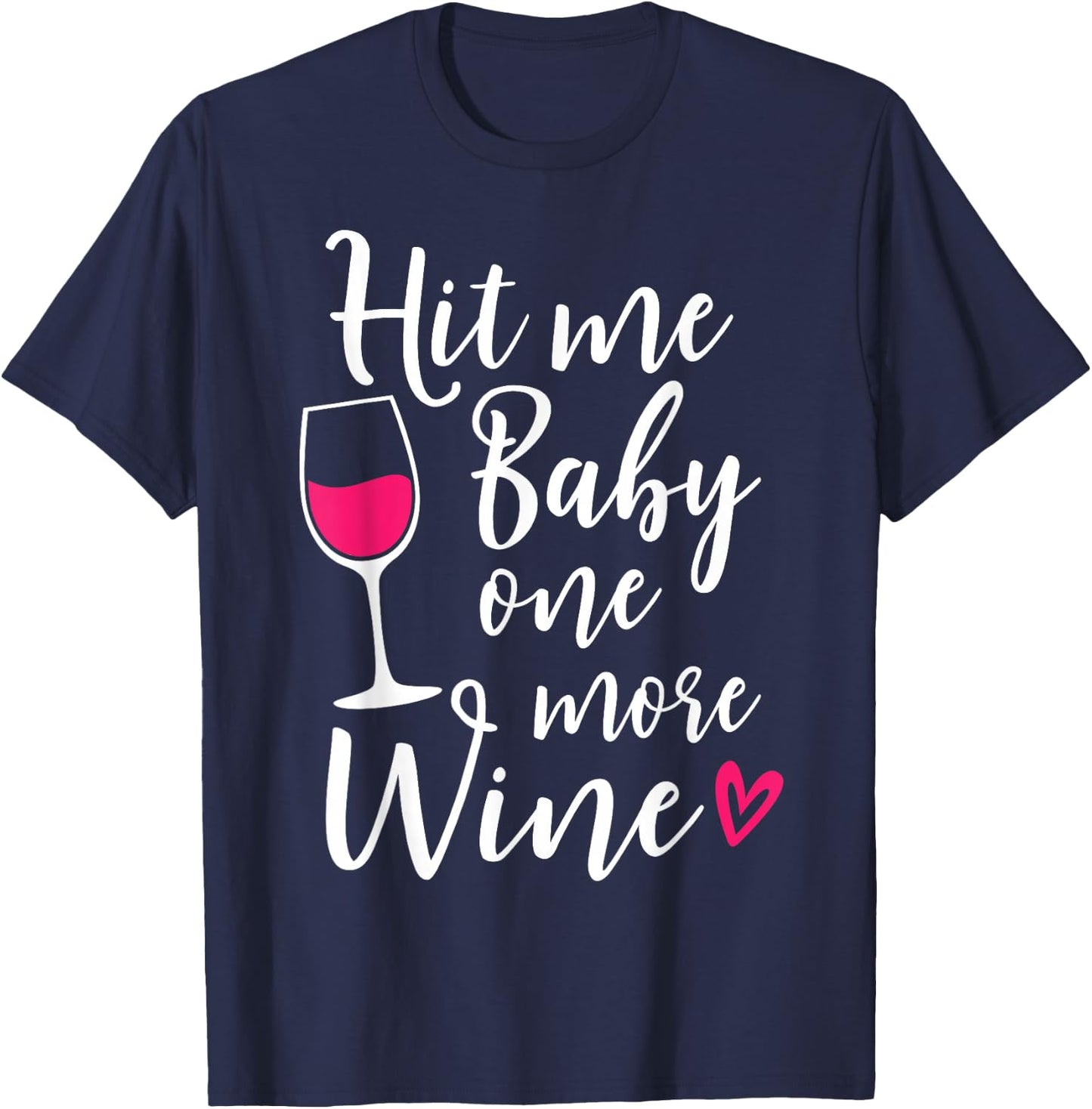 Hit Me Baby One More Wine Funny Wine Lover T-Shirt - T-Shirt | Navy