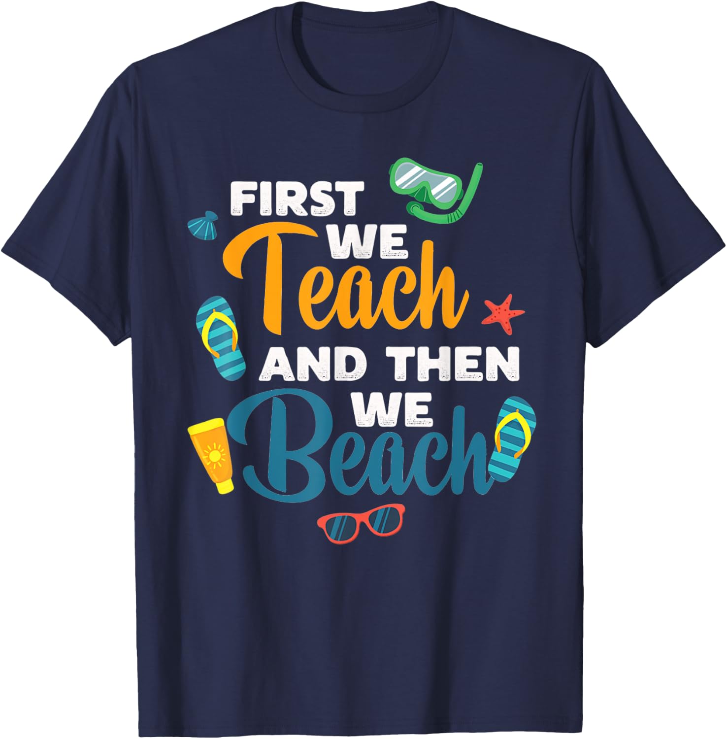 Funny Teacher First We Teach And Then We Beach Trave T-Shirt - T-Shirt | Navy
