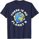 There Is No Planet B Plan B Earth Day Xmas Shirt T-Shirt - T-Shirt | Navy