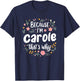Women Because I'm Carole That's Why Woman T-Shirt - T-Shirt | Navy