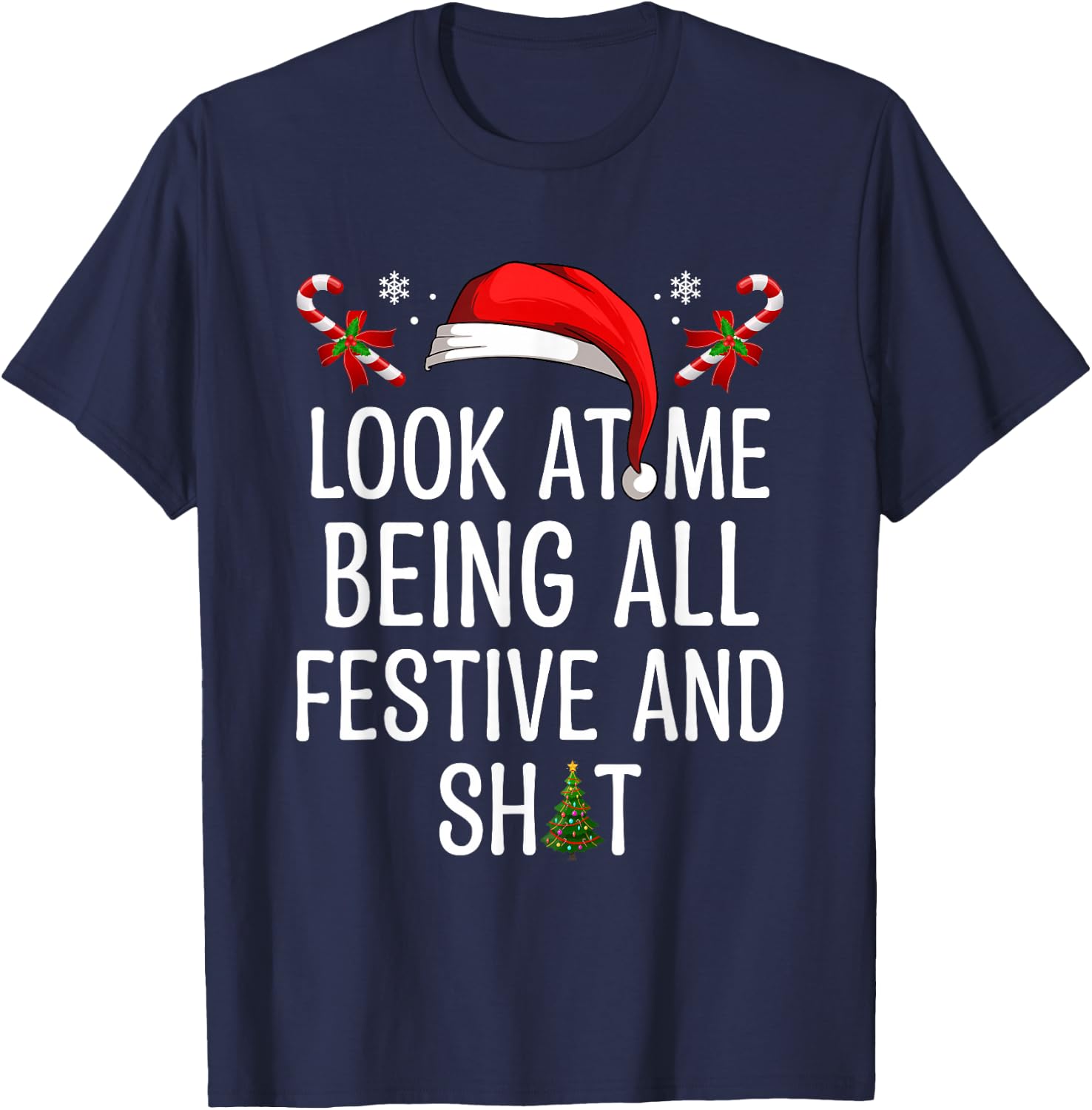 Look at Me Being All Festive and Shit Funny Christmas Tree T-Shirt - T-Shirt | Navy