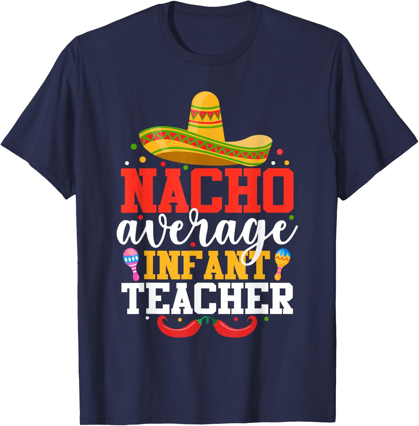 Nacho Average Infant Teacher Funny Mexican Cinco De Mayo Men Women T-Shirt - T-Shirt | Navy