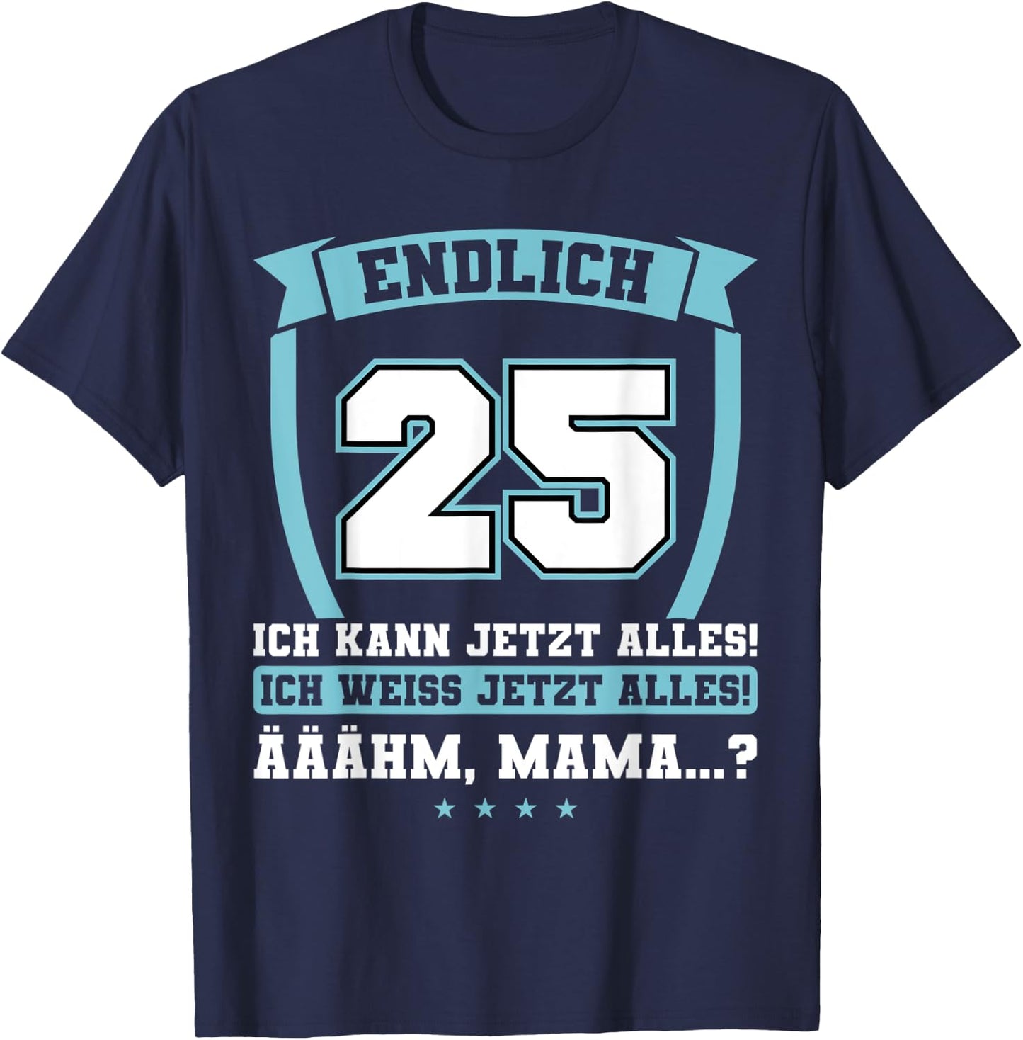 Endlich 25 - Ich kann jetzt alles - 25th Birthday , black, s T-Shirt - T-Shirt | Navy