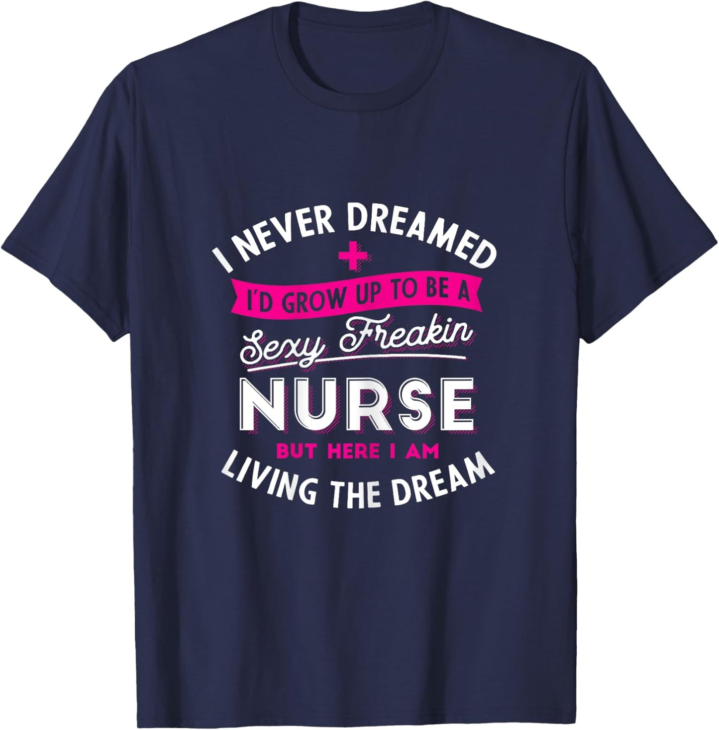 Sexy Nurse - Funny Nursing & RN Graduation Gifts T-Shirt - T-Shirt | Navy