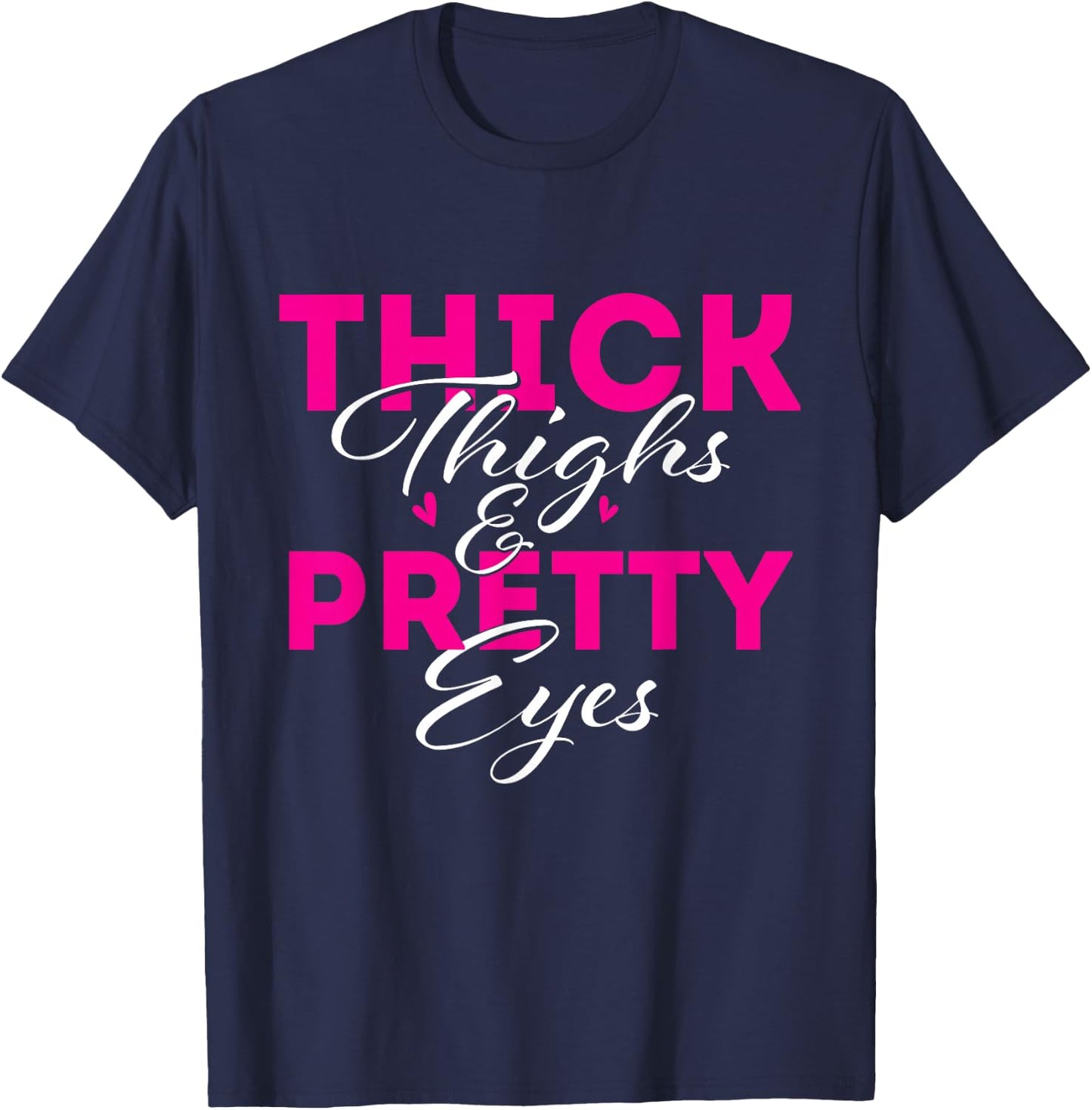 Thick Thighs & Pretty Eyes - Workout Fitness T-Shirt - T-Shirt | Navy