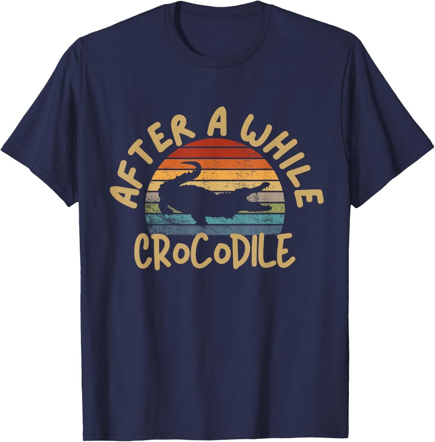 After A While Crocodile Funny Alligator T-Shirt - T-Shirt | Navy