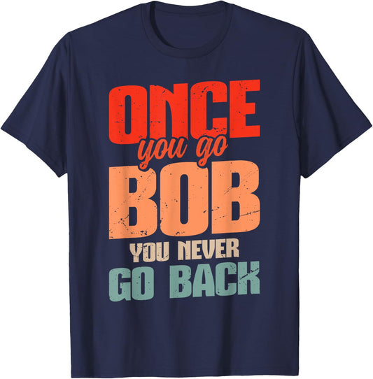 Retro Bob Robert Name Bob Joke Once You Go Bob T-Shirt - T-Shirt | Navy