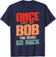 Retro Bob Robert Name Bob Joke Once You Go Bob T-Shirt - T-Shirt | Navy