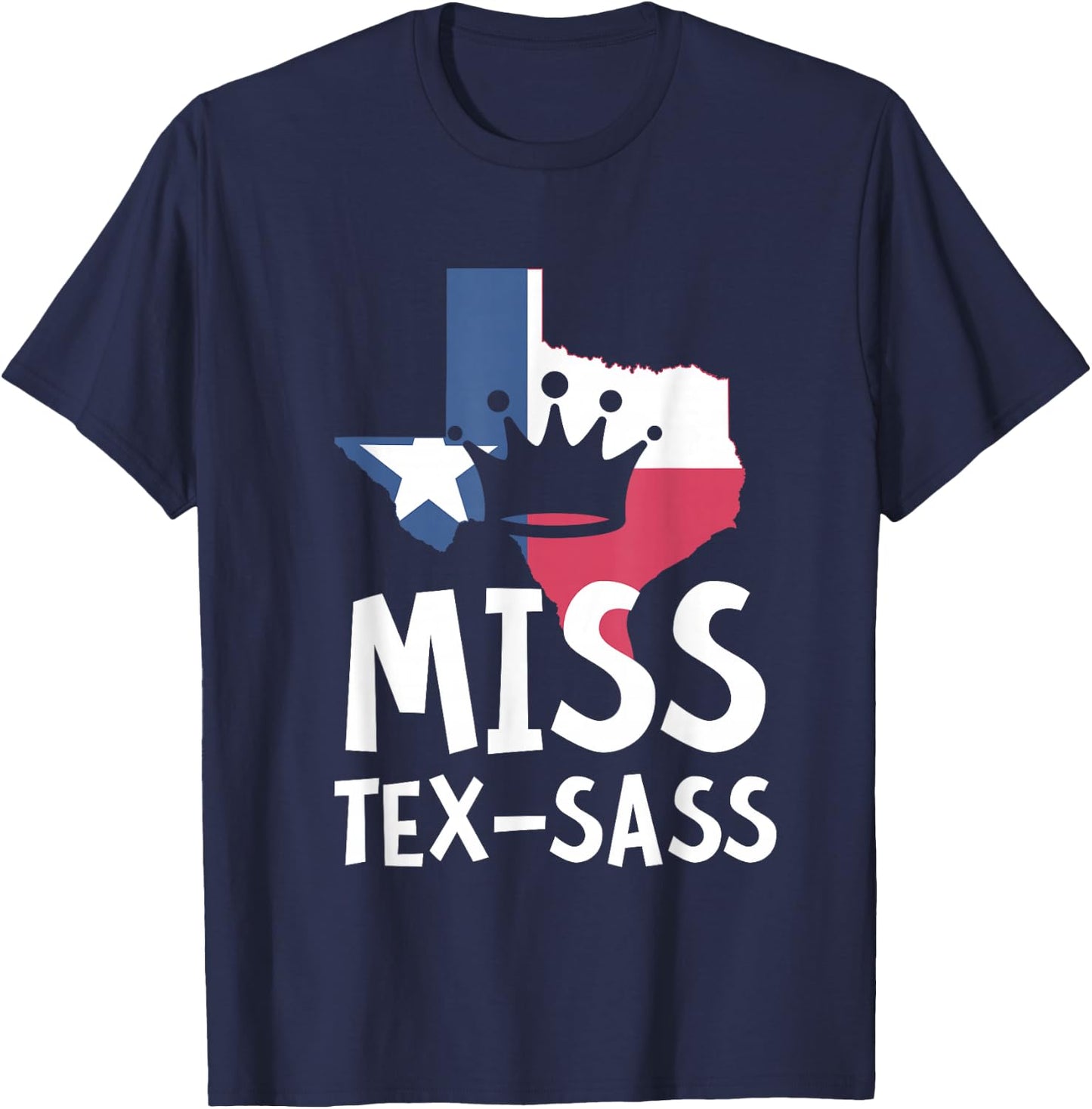 Miss Tex Sass Texas Woman Sassy Girl Texan Gift T-Shirt - T-Shirt | Navy